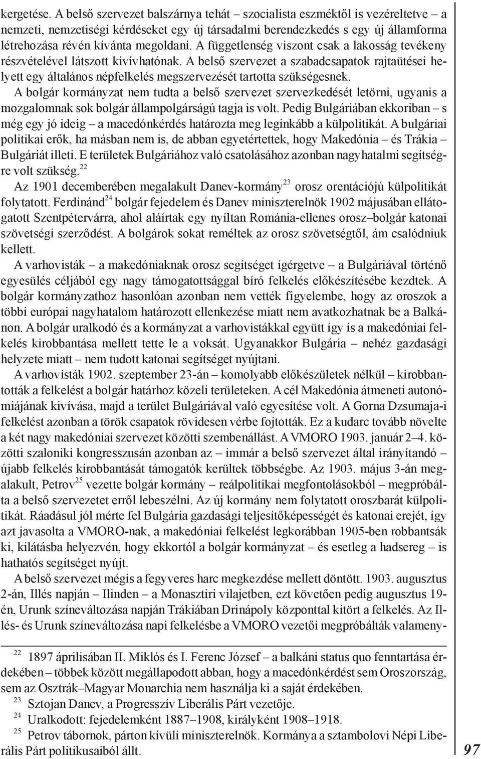 A függetlenség viszont csak a lakosság tevékeny részvételével látszott kivívhatónak.