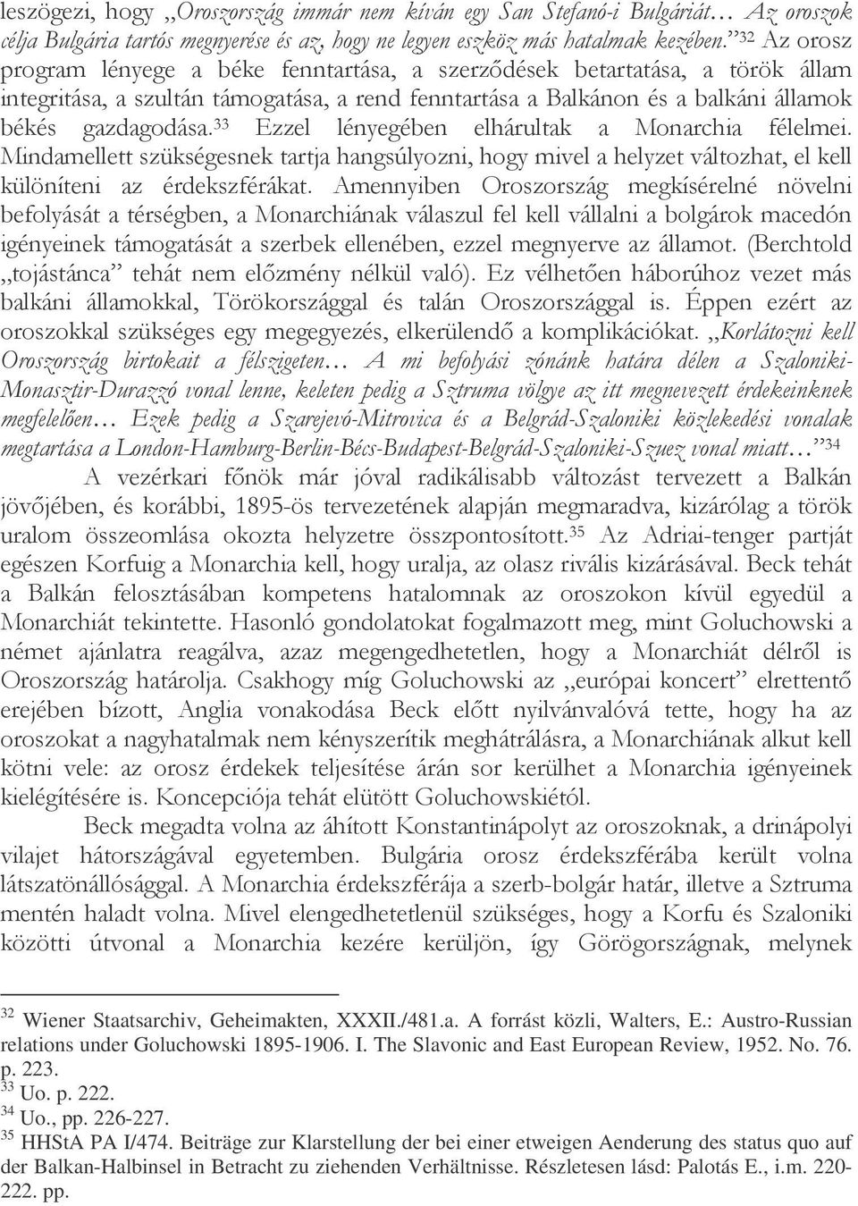: Austro-Russian relations under Goluchowski 1895-1906. I. The Slavonic and East European Review, 1952. No. 76. p. 223. 33 Uo. p. 222. 34 Uo., pp. 226-227. 35 HHStA PA I/474.