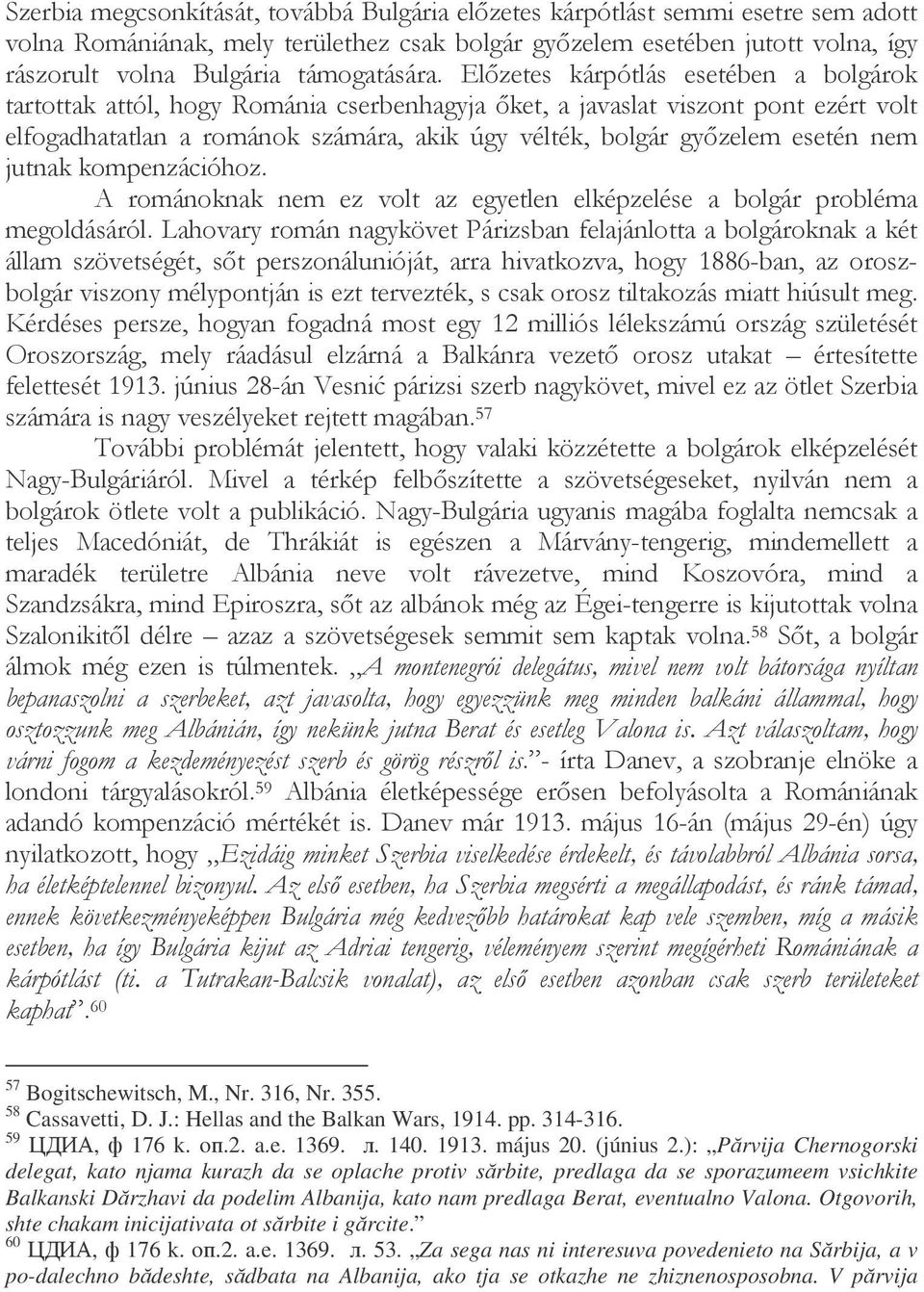 58 Cassavetti, D. J.: Hellas and the Balkan Wars, 1914. pp. 314-316. 59, 176 k. o.2. a.e. 1369.. 140. 1913. május 20. (június 2.