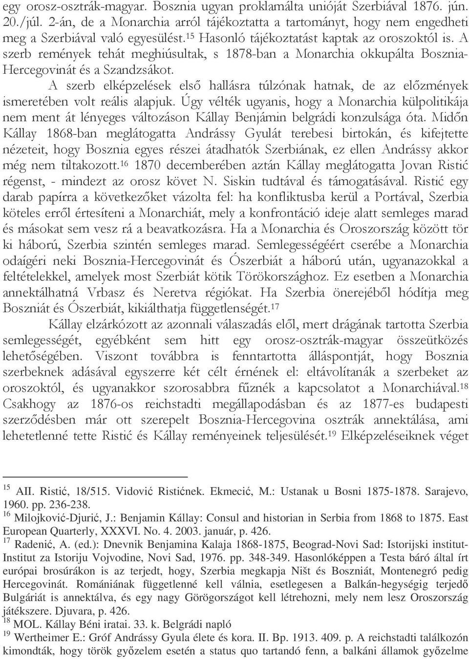: Benjamin Kállay: Consul and historian in Serbia from 1868 to 1875. East European Quarterly, XXXVI. No. 4. 2003. január, p. 426. 17 Radeni, A. (ed.