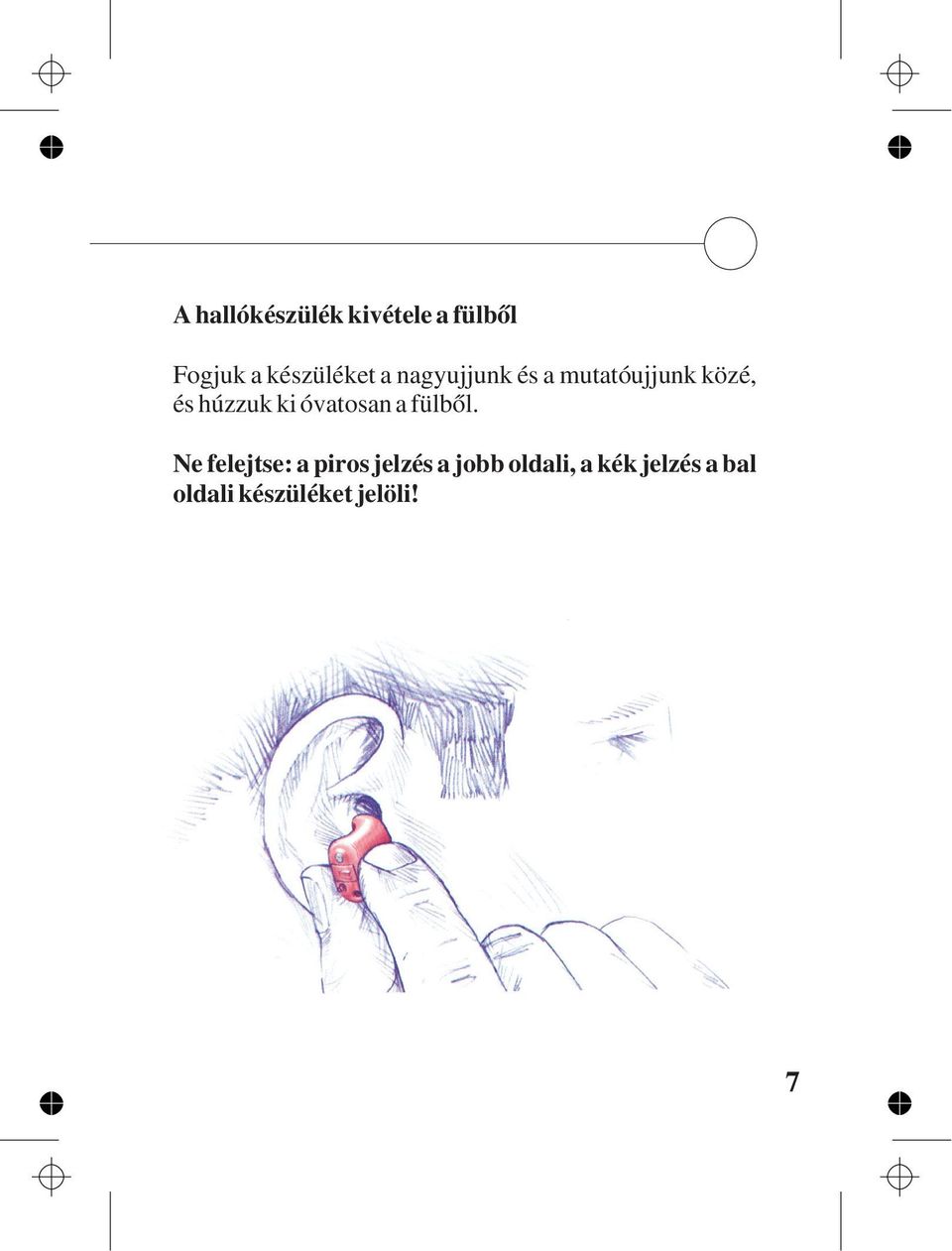 húzzuk ki óvatosan a fülbõl.