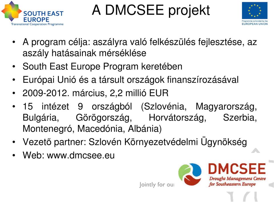 március, 2,2 millió EUR 15 intézet 9 országból (Szlovénia, Magyarország, Bulgária, Görögország,