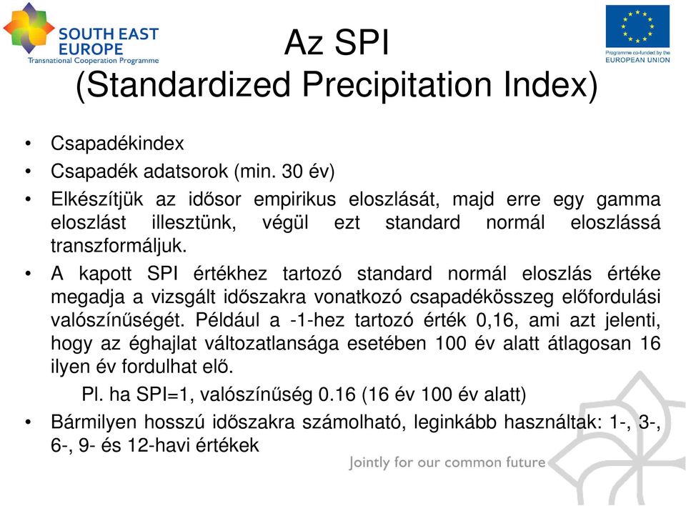 A kapott SPI értékhez tartozó standard normál eloszlás értéke megadja a vizsgált idıszakra vonatkozó csapadékösszeg elıfordulási valószínőségét.