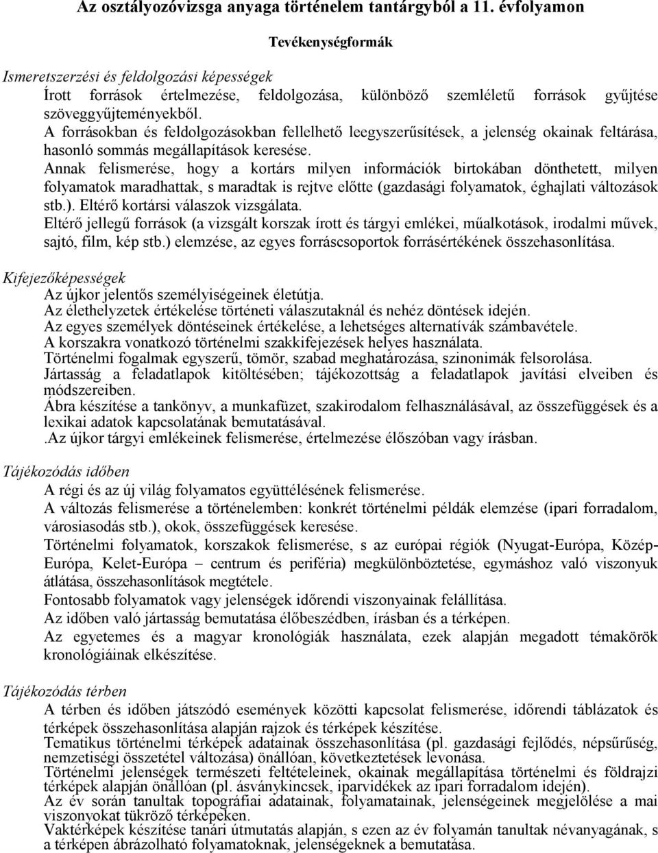 A forrásokban és feldolgozásokban fellelhető leegyszerűsítések, a jelenség okainak feltárása, hasonló sommás megállapítások keresése.