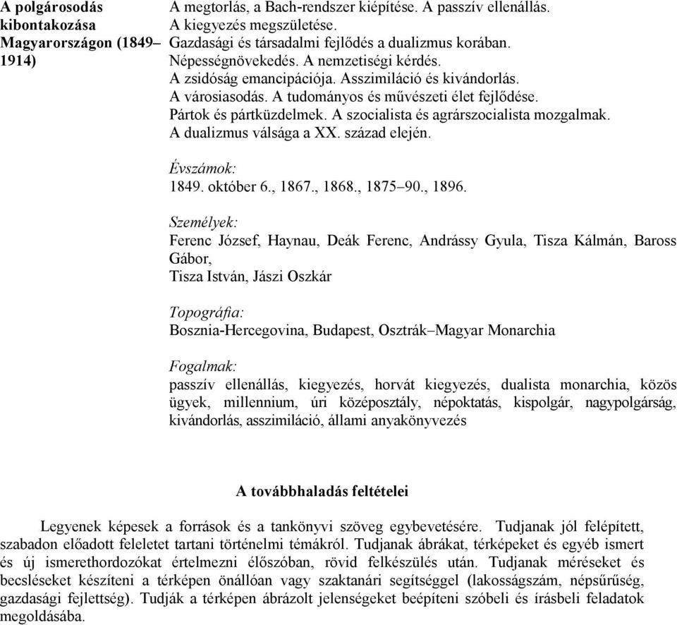 A szocialista és agrárszocialista mozgalmak. A dualizmus válsága a XX. század elején. Évszámok: 1849. október 6., 1867., 1868., 1875 90., 1896.