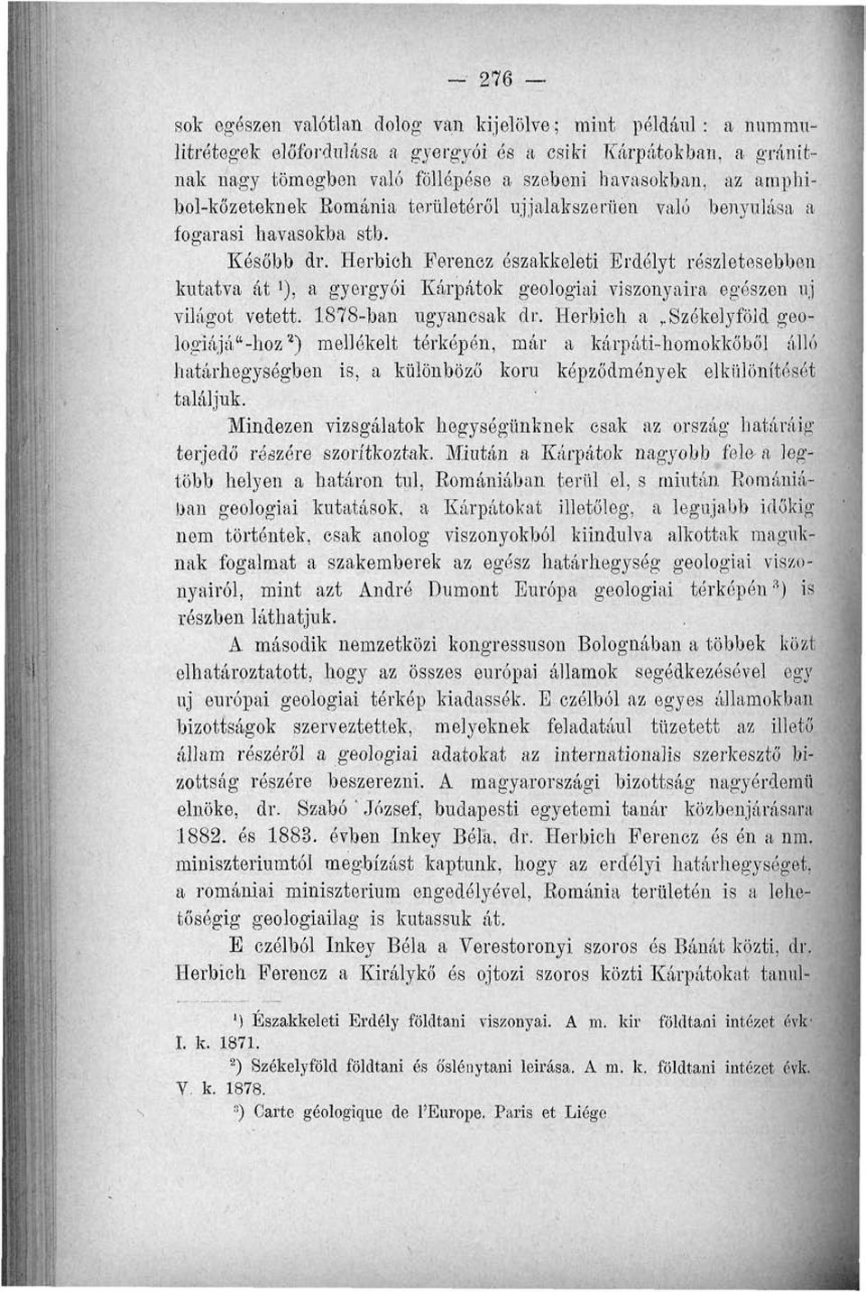 Herbich Ferenez északkeleti Erdélyt részletesebben kutatva át '), a gyergyói Kárpátok geológiai viszonyaira egészen uj világot vetett. 1878-ban ugyancsak dr. Herbich a,.