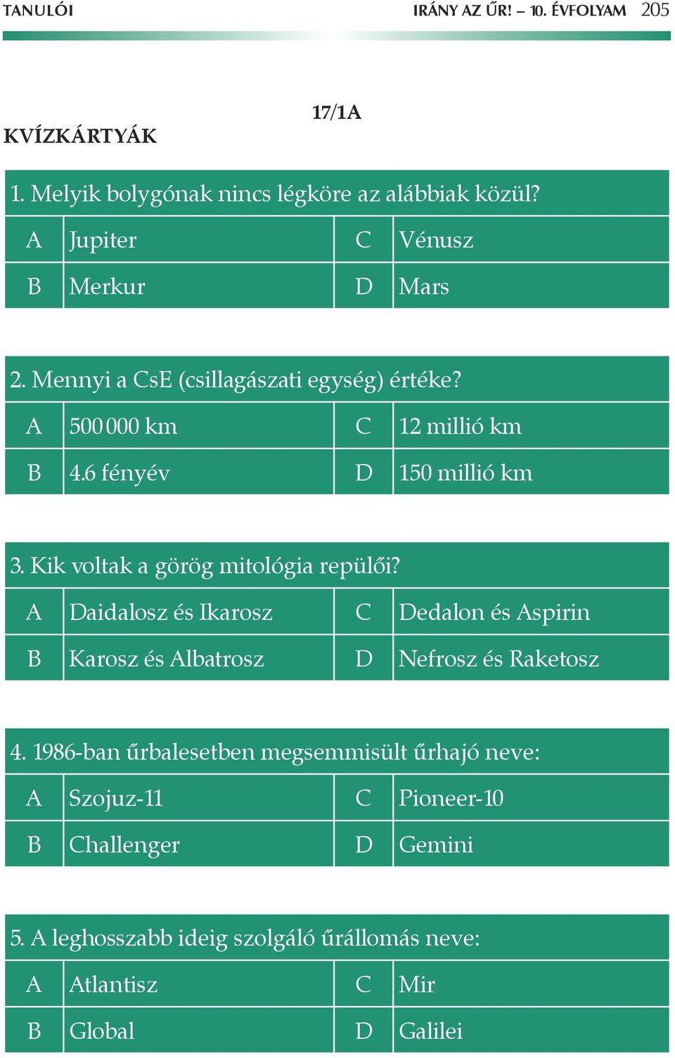 6 fényév D 150 millió km 3. Kik voltak a görög mitológia repülôi?