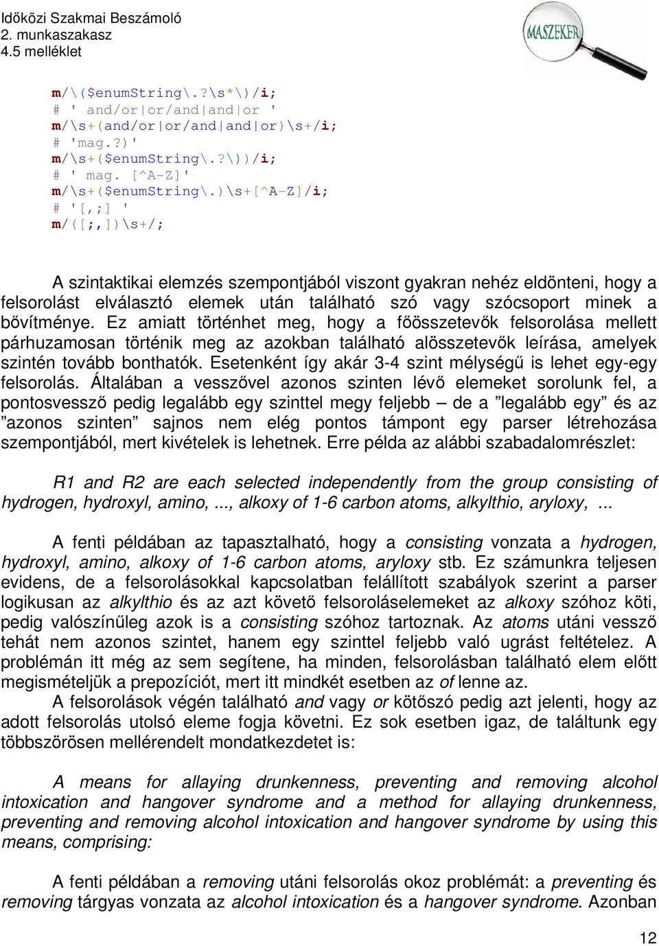 Ez amiatt történhet meg, hogy a főösszetevők felsorolása mellett párhuzamosan történik meg az azokban található alösszetevők leírása, amelyek szintén tovább bonthatók.