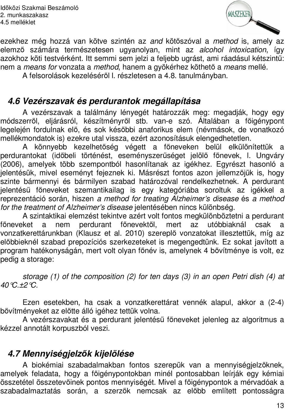 4.6 Vezérszavak és perdurantok megállapítása A vezérszavak a találmány lényegét határozzák meg: megadják, hogy egy módszerről, eljárásról, készítményről stb. van-e szó.