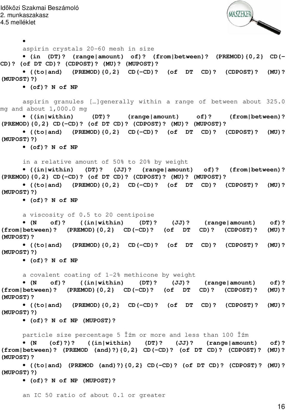 (MU)? (MUPOST)? ((to and) (PREMOD){0,2} CD(-CD)? (of DT CD)? (CDPOST)? (MU)? (MUPOST)?) (of)? N of NP in a relative amount of 50% to 20% by weight ((in within) (DT)? (JJ)? (range amount) of)?