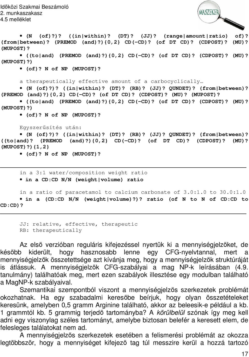 (MUPOST)? ((to and) (PREMOD (and)?){0,2} CD(-CD)? (of DT CD)? (CDPOST)? (MU)? (MUPOST)?) (of)? N of NP (MUPOST)? Egyszerűsítés után: (N (of)?)? ((in within)? (DT)? (RB)? (JJ)? QUNDET)? (from between)?