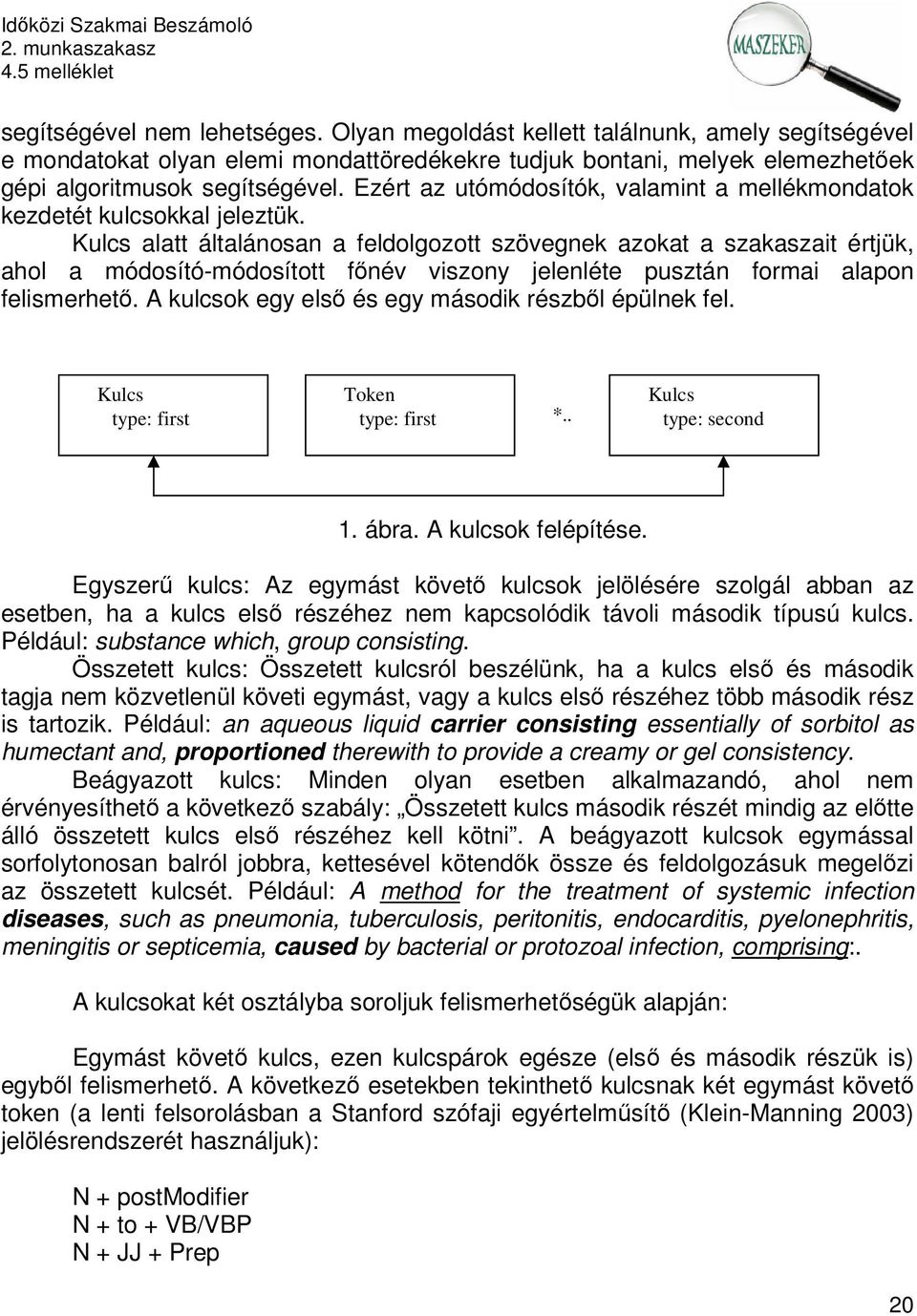 Kulcs alatt általánosan a feldolgozott szövegnek azokat a szakaszait értjük, ahol a módosító-módosított főnév viszony jelenléte pusztán formai alapon felismerhető.