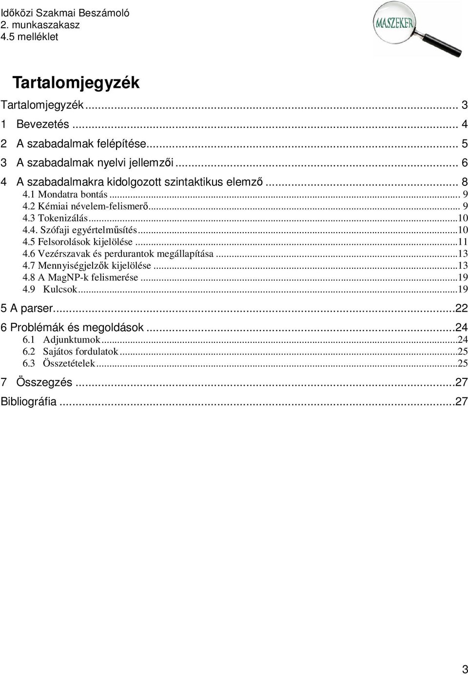 ..10 4.5 Felsorolások kijelölése...11 4.6 Vezérszavak és perdurantok megállapítása...13 4.7 Mennyiségjelzők kijelölése...13 4.8 A MagNP-k felismerése.