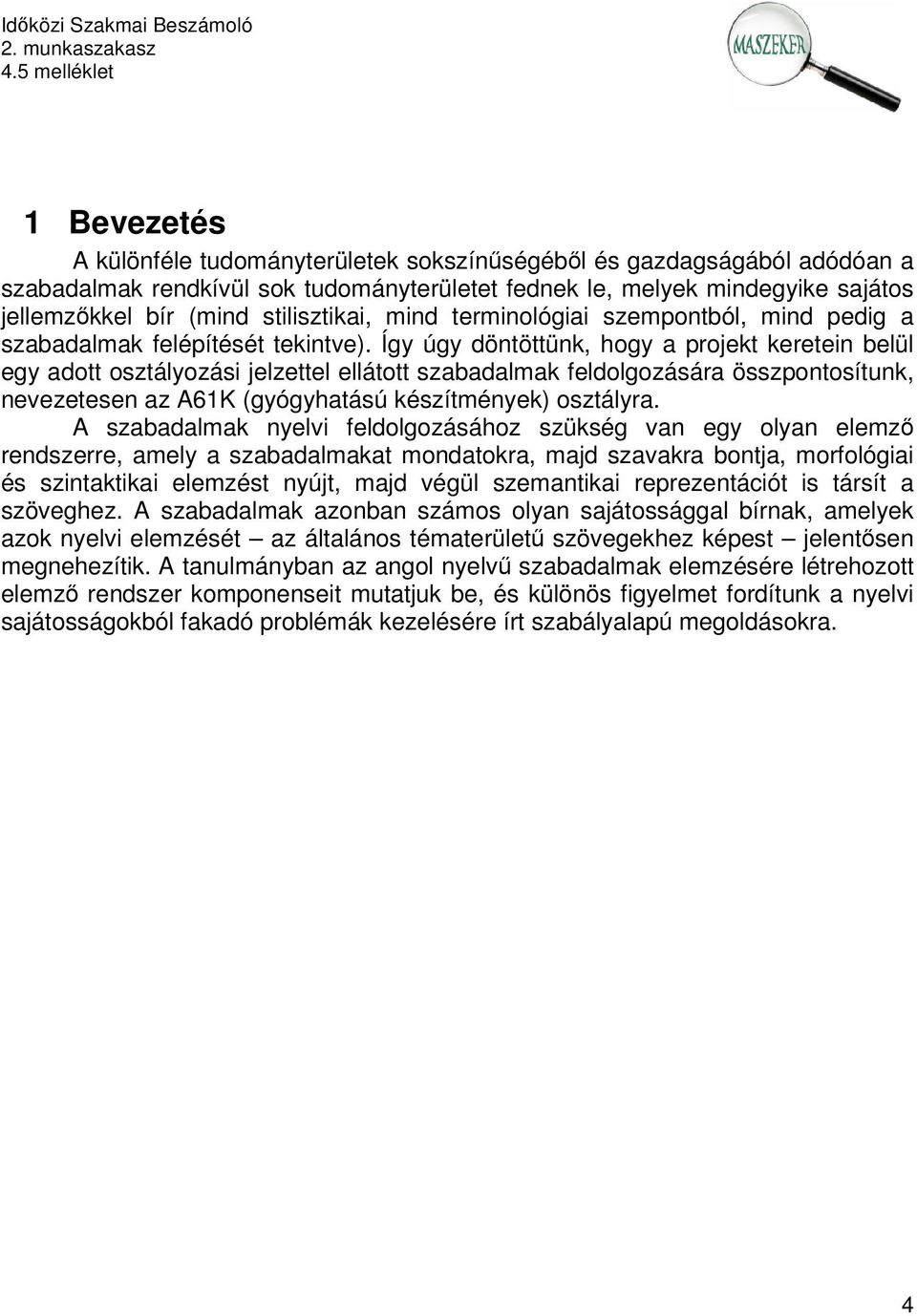 Így úgy döntöttünk, hogy a projekt keretein belül egy adott osztályozási jelzettel ellátott szabadalmak feldolgozására összpontosítunk, nevezetesen az A61K (gyógyhatású készítmények) osztályra.
