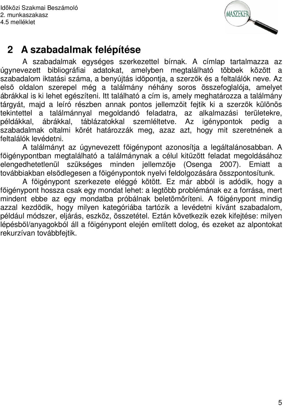 Az első oldalon szerepel még a találmány néhány soros összefoglalója, amelyet ábrákkal is ki lehet egészíteni.