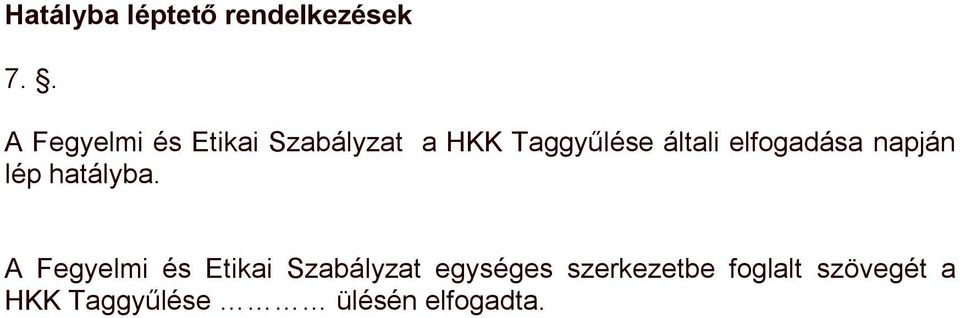 általi elfogadása napján lép hatályba.
