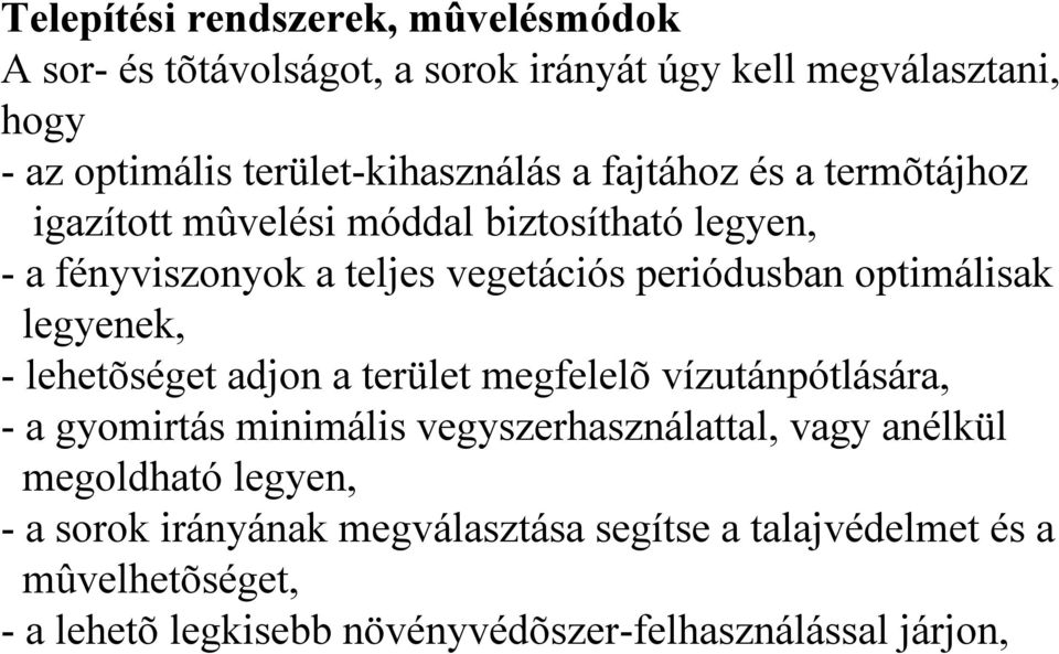 legyenek, -lehetõséget adjon a terület megfelelõ vízutánpótlására, -a gyomirtás minimális vegyszerhasználattal, vagy anélkül megoldható