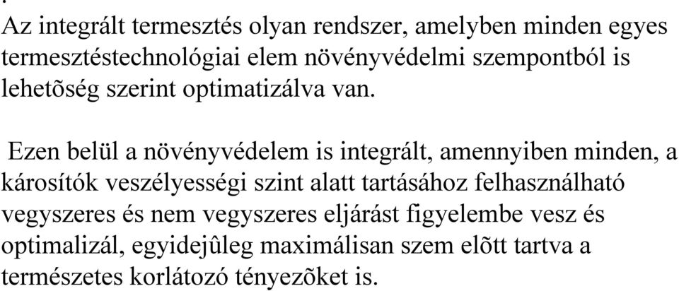 Ezen belül a növényvédelem is integrált, amennyiben minden, a károsítók veszélyességi szint alatt