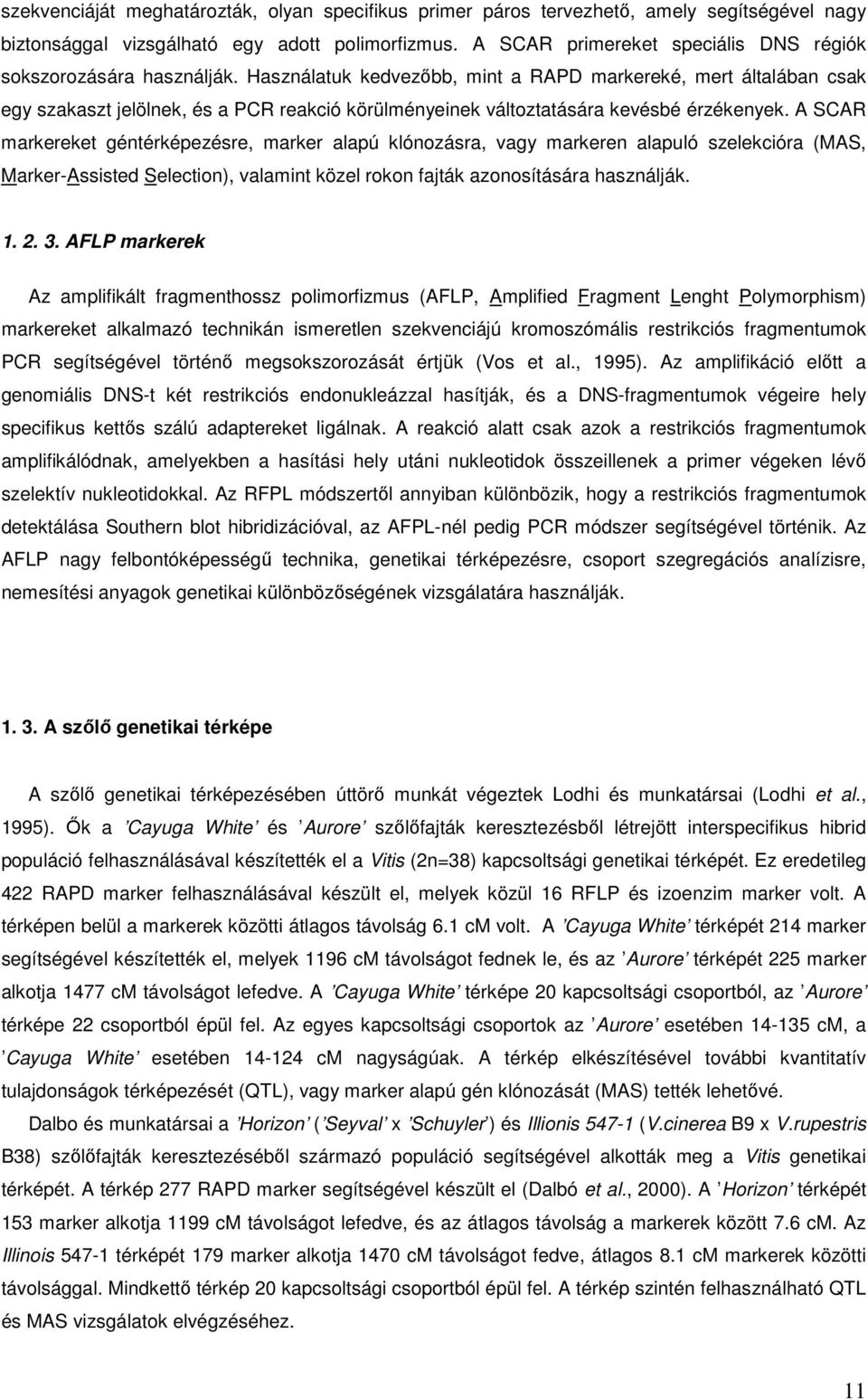 Használatuk kedvezőbb, mint a RAPD markereké, mert általában csak egy szakaszt jelölnek, és a PCR reakció körülményeinek változtatására kevésbé érzékenyek.