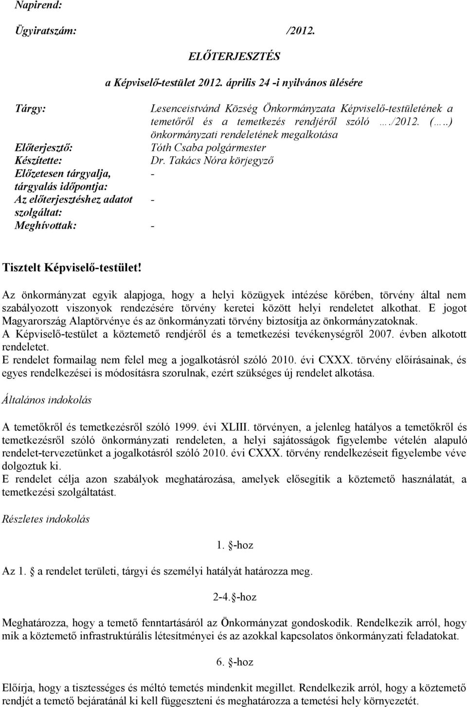 .) önkormányzati rendeletének megalkotása Előterjesztő: Tóth Csaba polgármester Készítette: Dr.