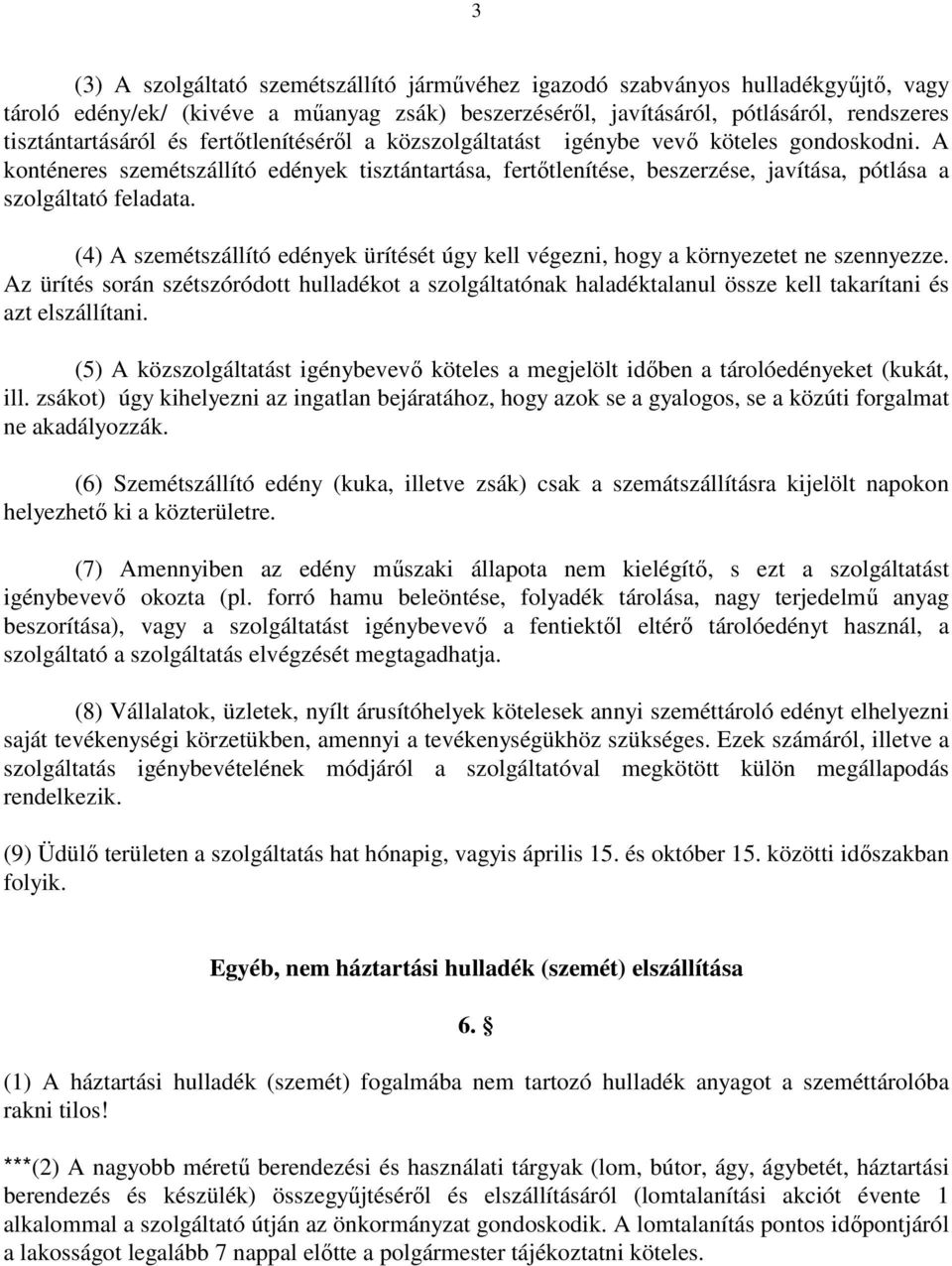 (4) A szemétszállító edények ürítését úgy kell végezni, hogy a környezetet ne szennyezze.