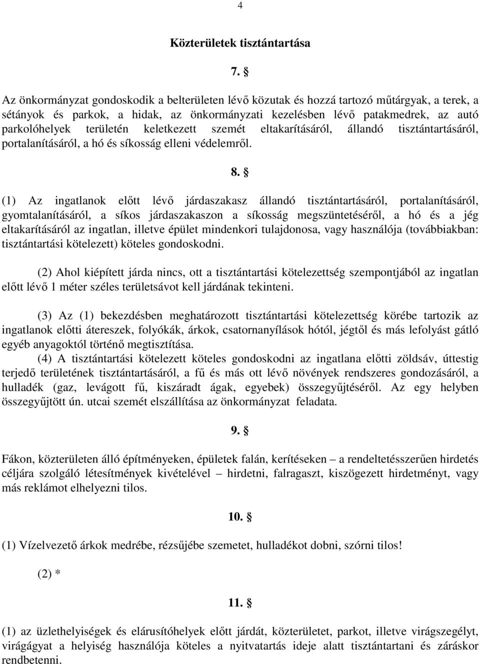 területén keletkezett szemét eltakarításáról, állandó tisztántartásáról, portalanításáról, a hó és síkosság elleni védelemrıl. 8.