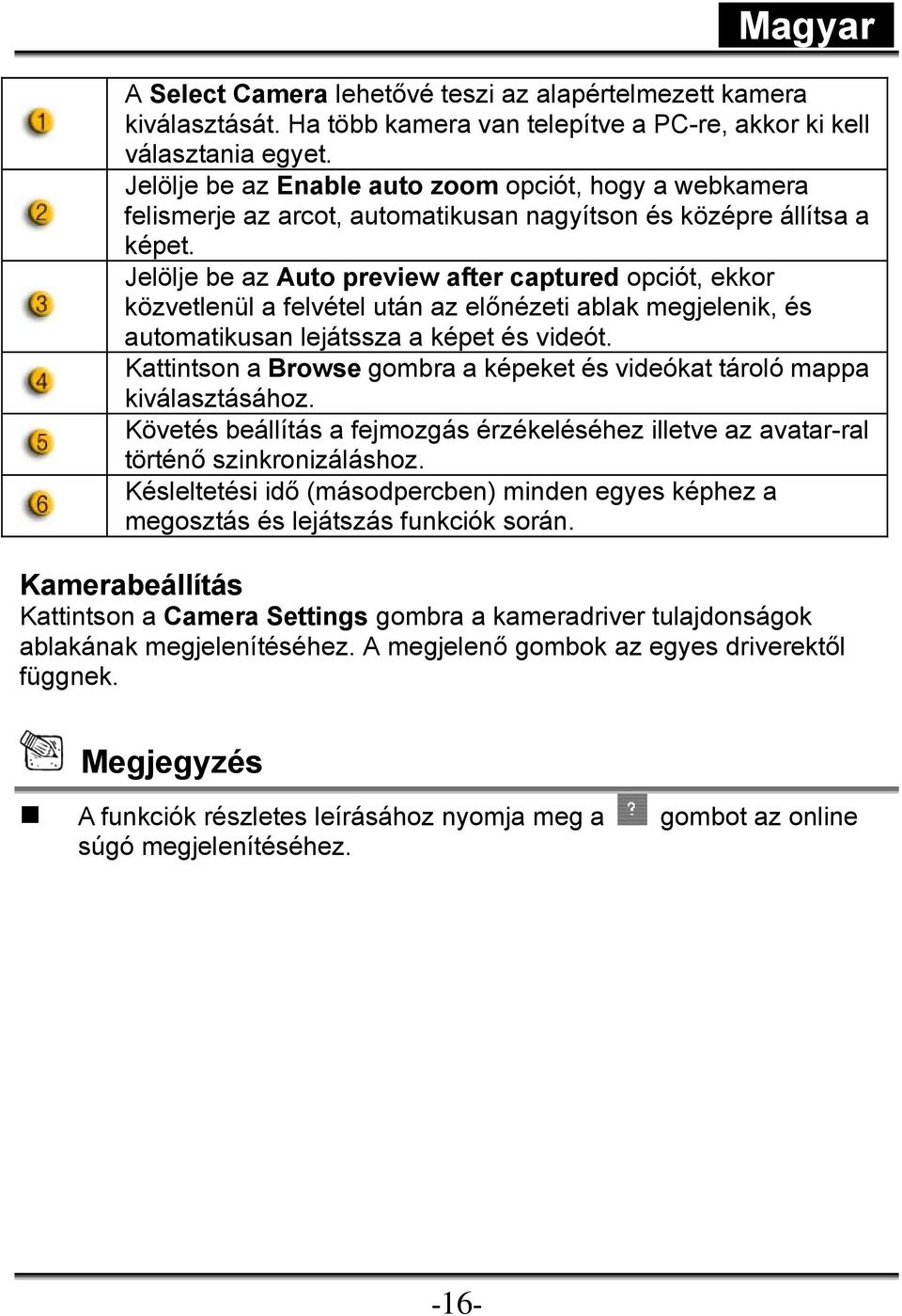 Jelölje be az Auto preview after captured opciót, ekkor közvetlenül a felvétel után az előnézeti ablak megjelenik, és automatikusan lejátssza a képet és videót.