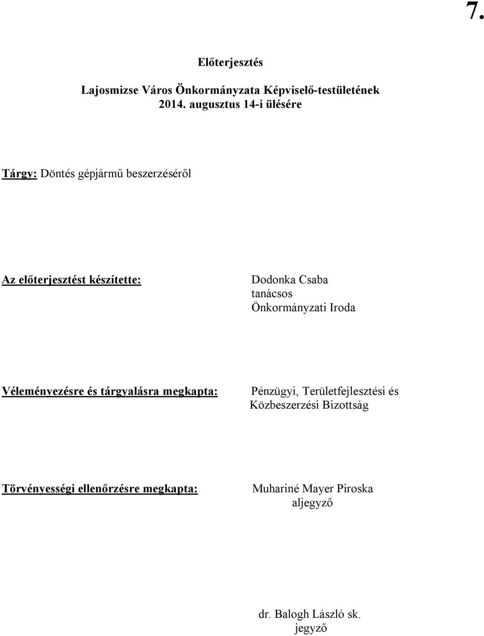 Csaba tanácsos Önkormányzati Iroda Véleményezésre és tárgyalásra megkapta: Pénzügyi,