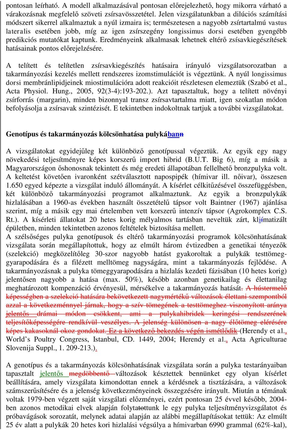 dorsi esetében gyengébb predikciós mutatókat kaptunk. Eredményeink alkalmasak lehetnek eltérő zsísavkiegészítések hatásainak pontos előrejelzésére.