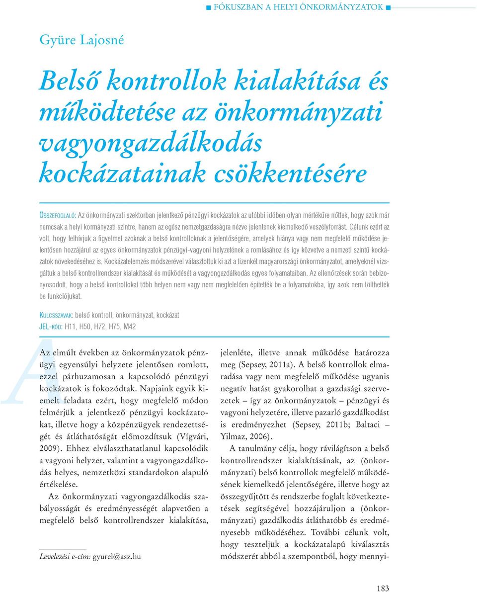 Célunk ezért az volt, hogy felhívjuk a figyelmet azoknak a belsõ kontrolloknak a jelentõségére, amelyek hiánya vagy nem megfelelõ mûködése jelentõsen hozzájárul az egyes önkormányzatok