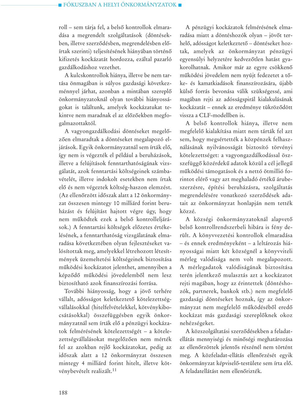 A kulcskontrollok hiánya, illetve be nem tartása önmagában is súlyos gazdasági következménnyel járhat, azonban a mintában szereplõ önkormányzatoknál olyan további hiányosságokat is találtunk, amelyek