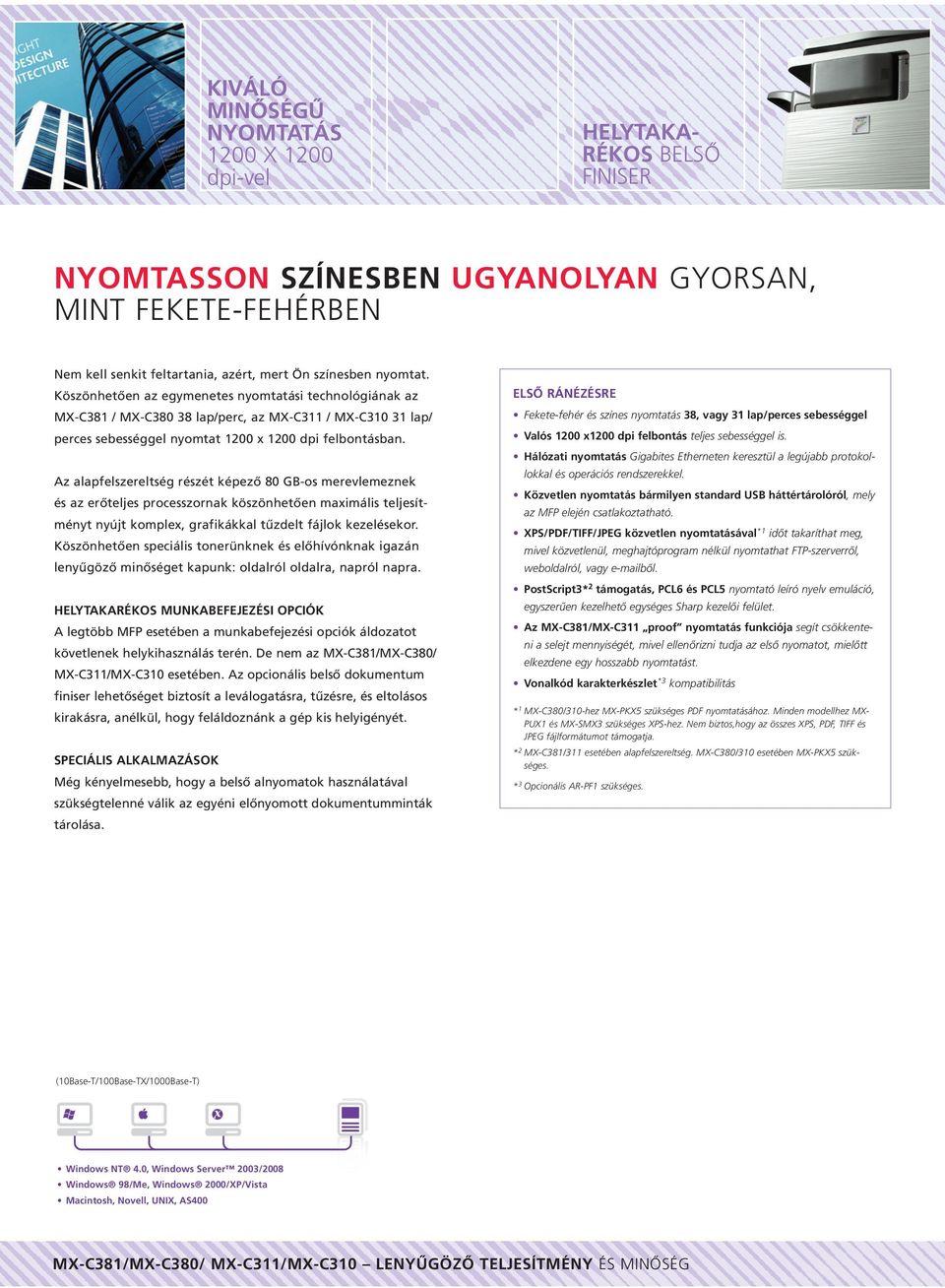 HELYTAKA- RÉKOS BELSÕ FINISER NYOMTASSON SZÍNESBEN UGYANOLYAN GYORSAN, MINT FEKETE-FEHÉRBEN Nem kell senkit feltartania, azért, mert Ön színesben nyomtat.
