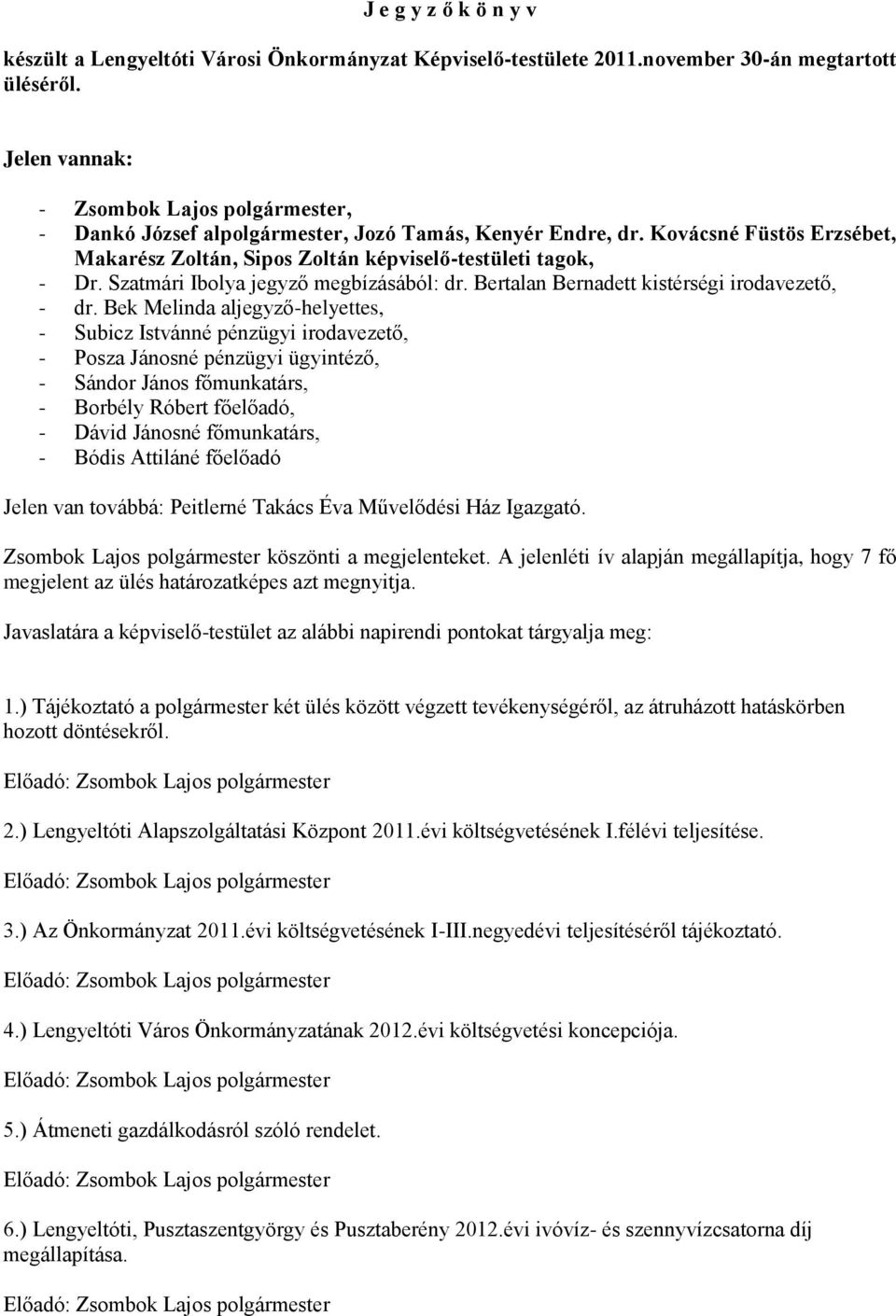 Szatmári Ibolya jegyző megbízásából: dr. Bertalan Bernadett kistérségi irodavezető, - dr.