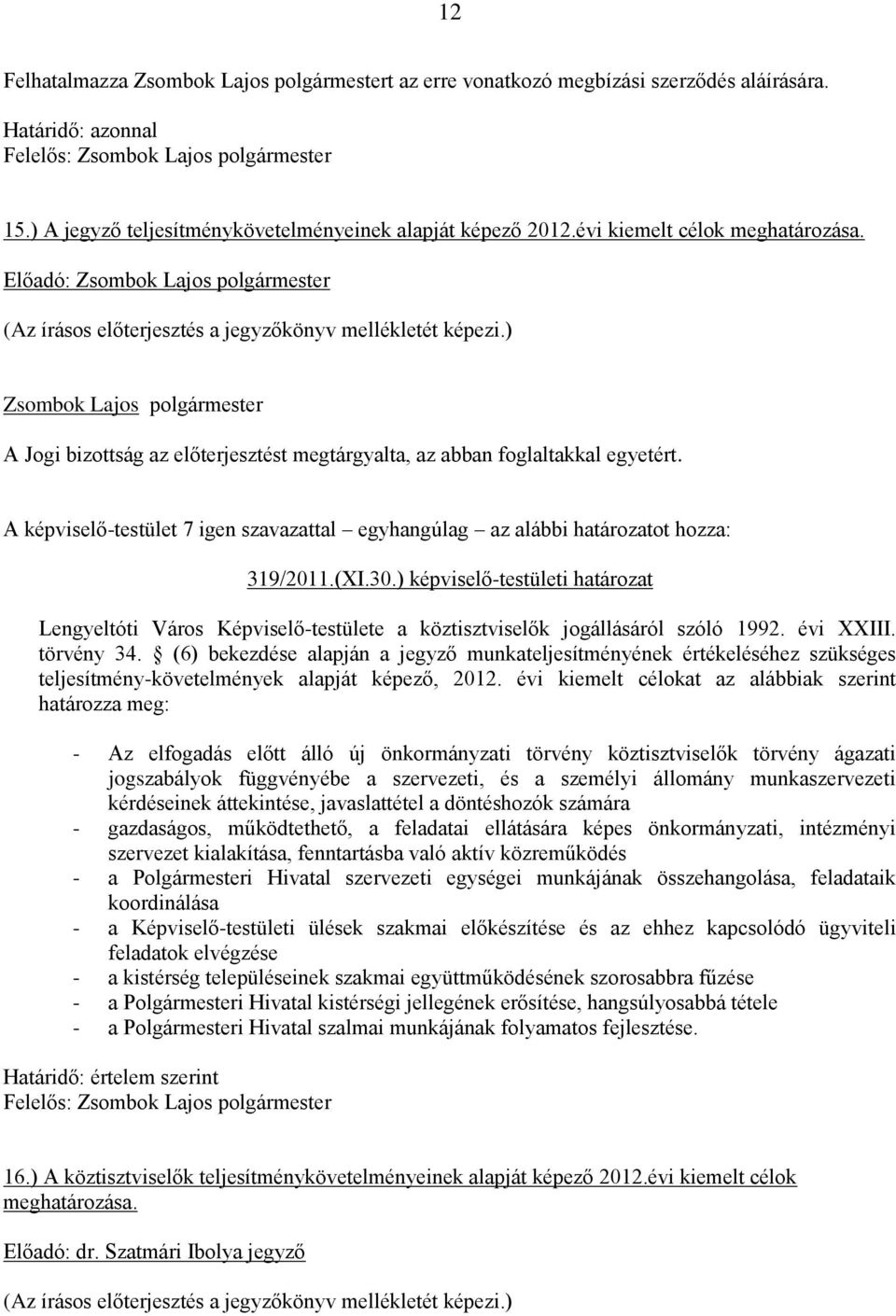 ) képviselő-testületi határozat Lengyeltóti Város Képviselő-testülete a köztisztviselők jogállásáról szóló 1992. évi XXIII. törvény 34.