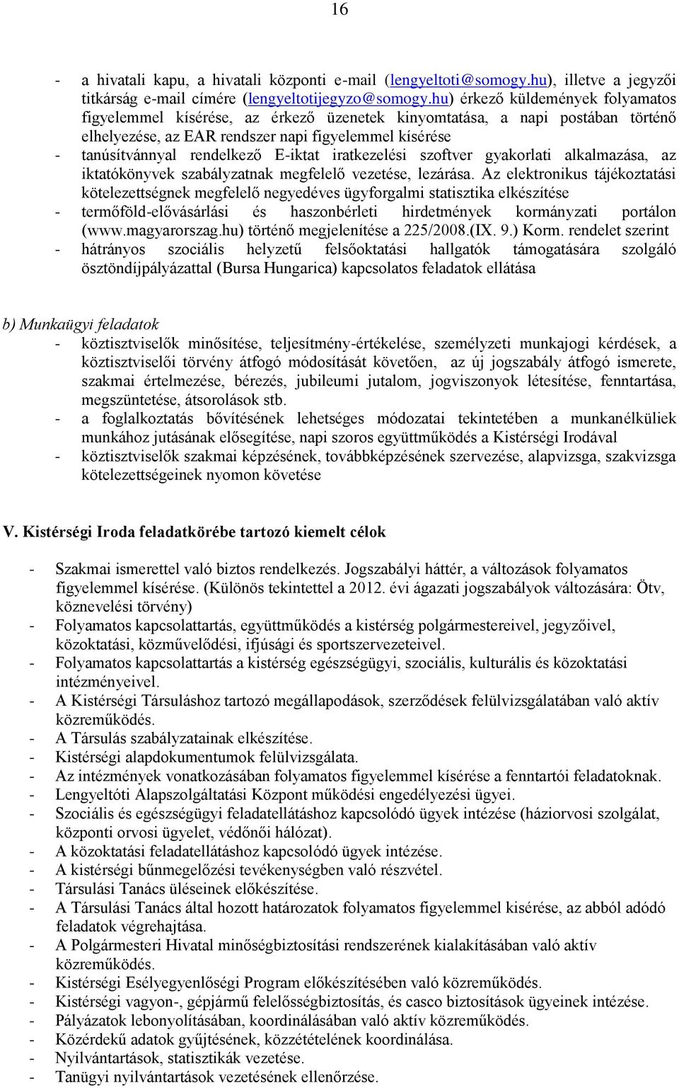 E-iktat iratkezelési szoftver gyakorlati alkalmazása, az iktatókönyvek szabályzatnak megfelelő vezetése, lezárása.