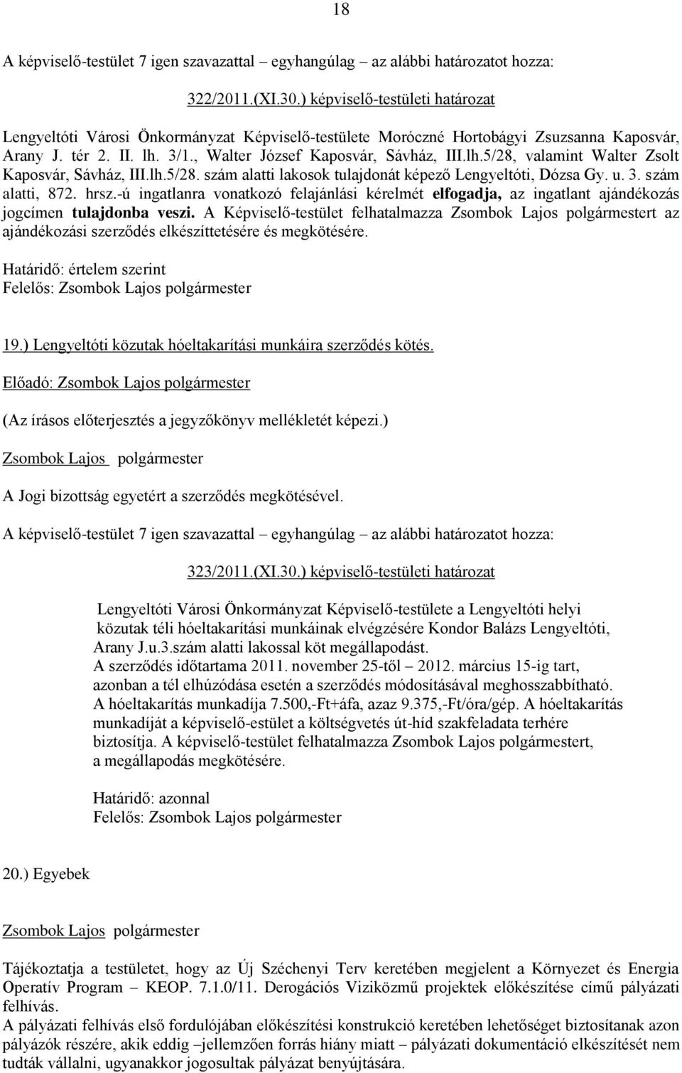 -ú ingatlanra vonatkozó felajánlási kérelmét elfogadja, az ingatlant ajándékozás jogcímen tulajdonba veszi.