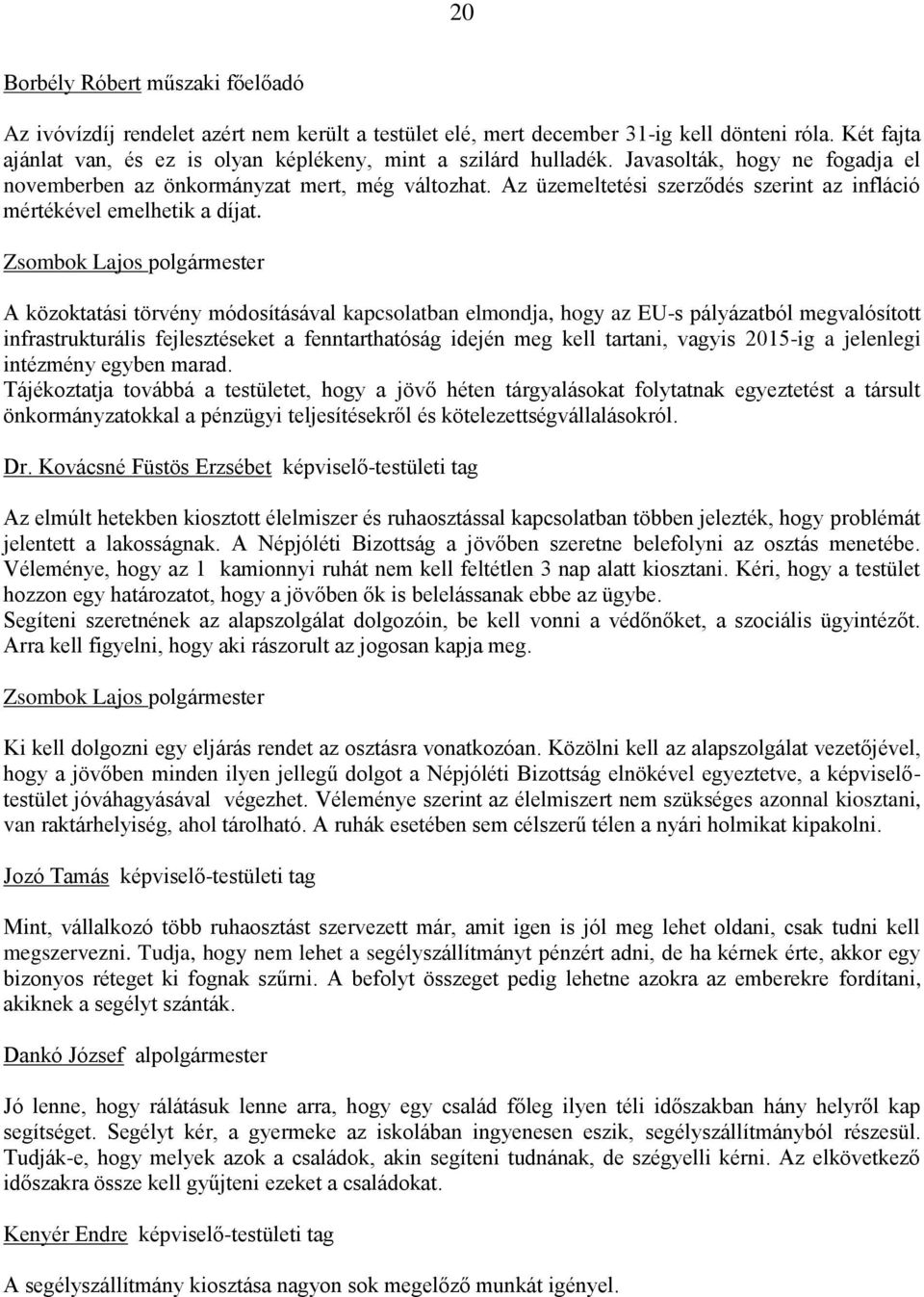 Az üzemeltetési szerződés szerint az infláció mértékével emelhetik a díjat.