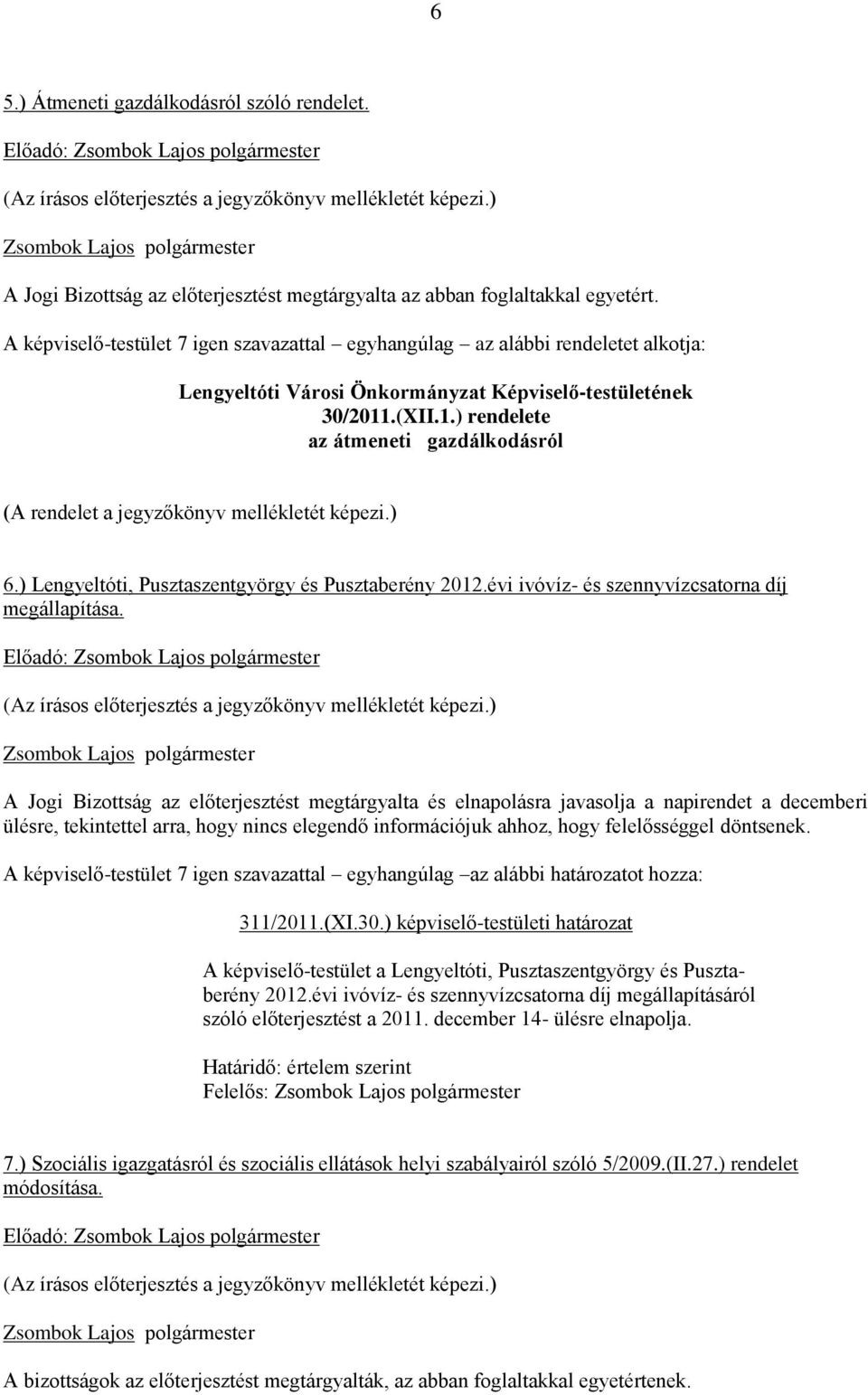 .(XII.1.) rendelete az átmeneti gazdálkodásról (A rendelet a jegyzőkönyv mellékletét képezi.) 6.) Lengyeltóti, Pusztaszentgyörgy és Pusztaberény 2012.