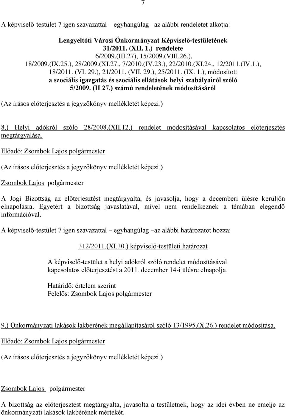 (II 27.) számú rendeletének módosításáról 8.) Helyi adókról szóló 28/2008.(XII.12.) rendelet módosításával kapcsolatos előterjesztés megtárgyalása.