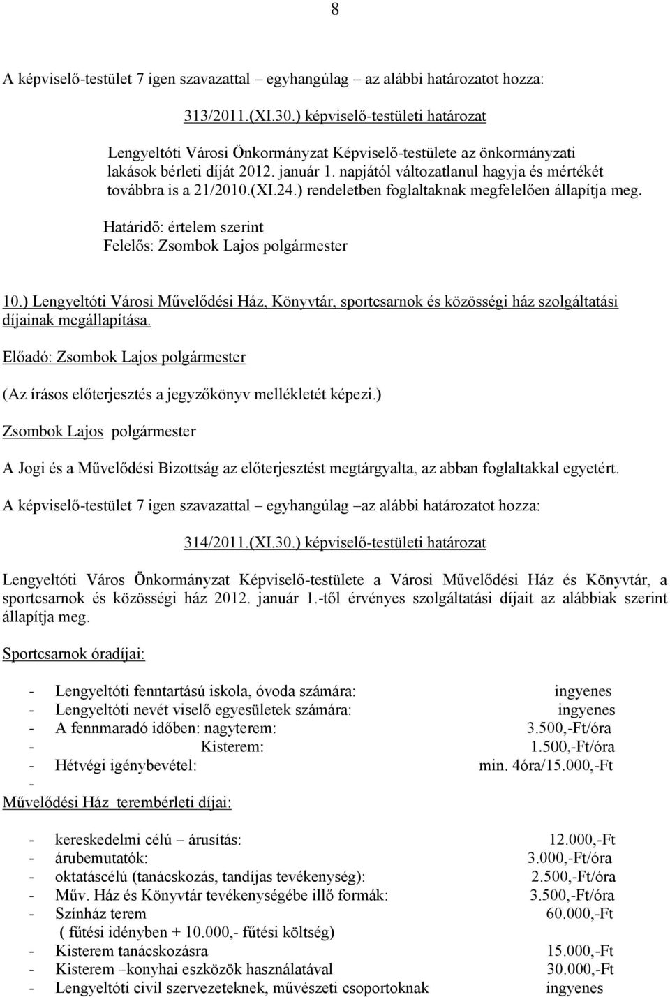 ) Lengyeltóti Városi Művelődési Ház, Könyvtár, sportcsarnok és közösségi ház szolgáltatási díjainak megállapítása.