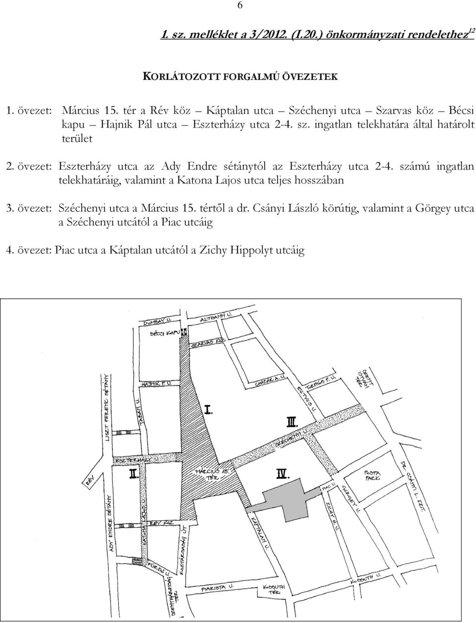 övezet: Eszterházy utca az Ady Endre sétánytól az Eszterházy utca 2-4. számú ingatlan telekhatáráig, valamint a Katona Lajos utca teljes hosszában 3.