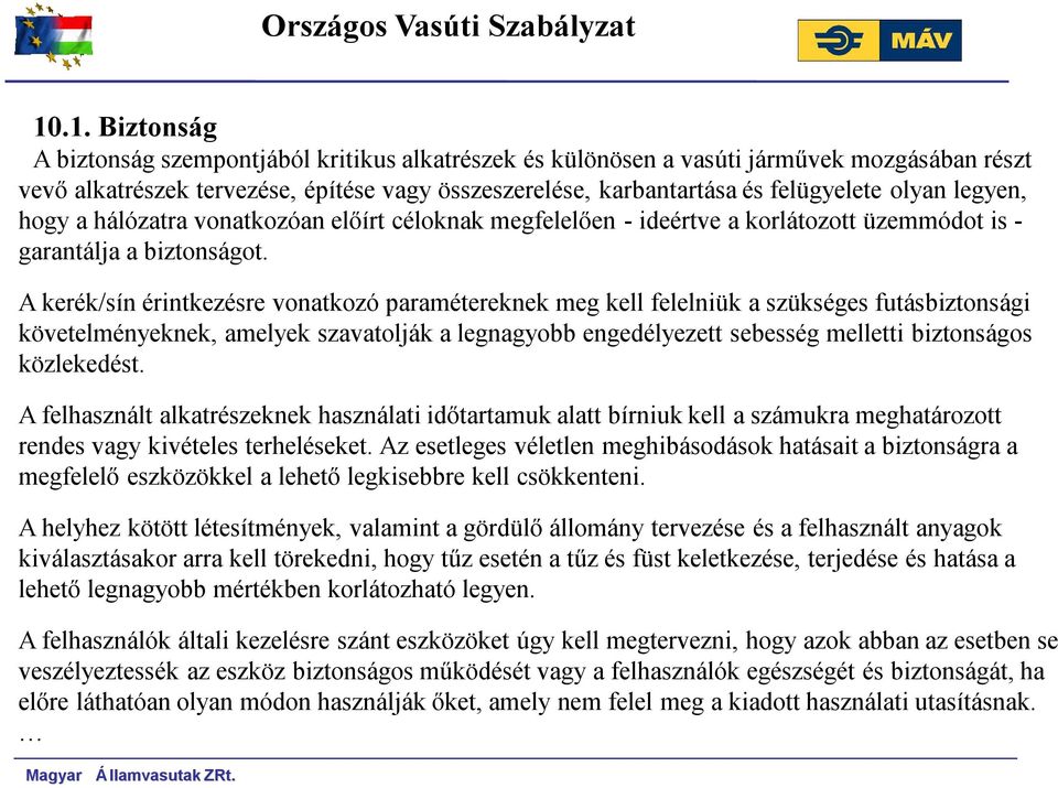 olyan legyen, hogy a hálózatra vonatkozóan előírt céloknak megfelelően - ideértve a korlátozott üzemmódot is - garantálja a biztonságot.