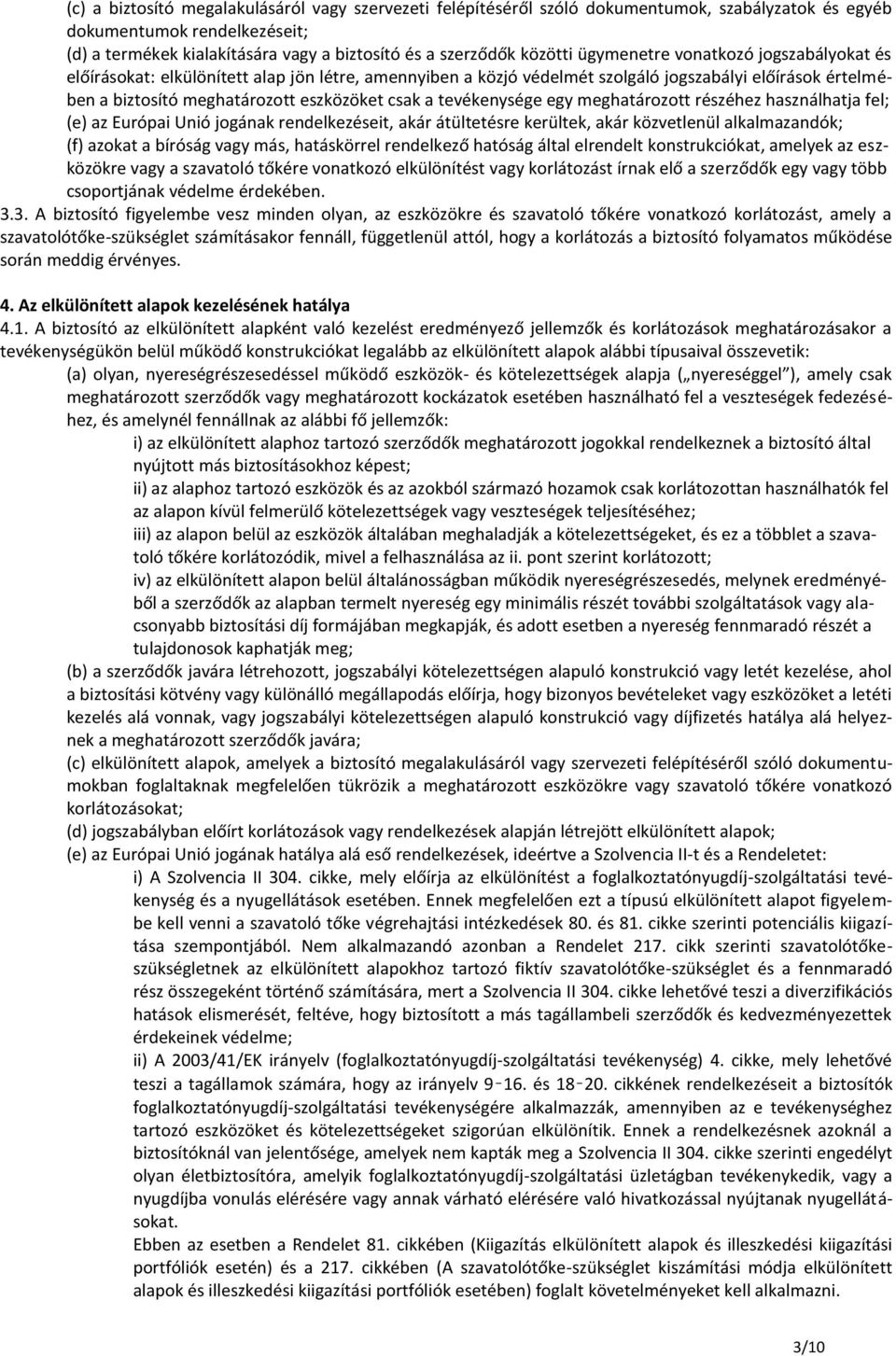 csak a tevékenysége egy meghatározott részéhez használhatja fel; (e) az Európai Unió jogának rendelkezéseit, akár átültetésre kerültek, akár közvetlenül alkalmazandók; (f) azokat a bíróság vagy más,