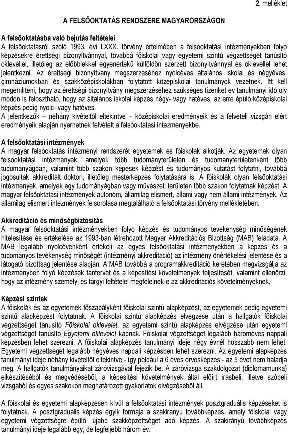 egyenértékű külföldön szerzett bizonyítvánnyal és oklevéllel lehet jelentkezni.