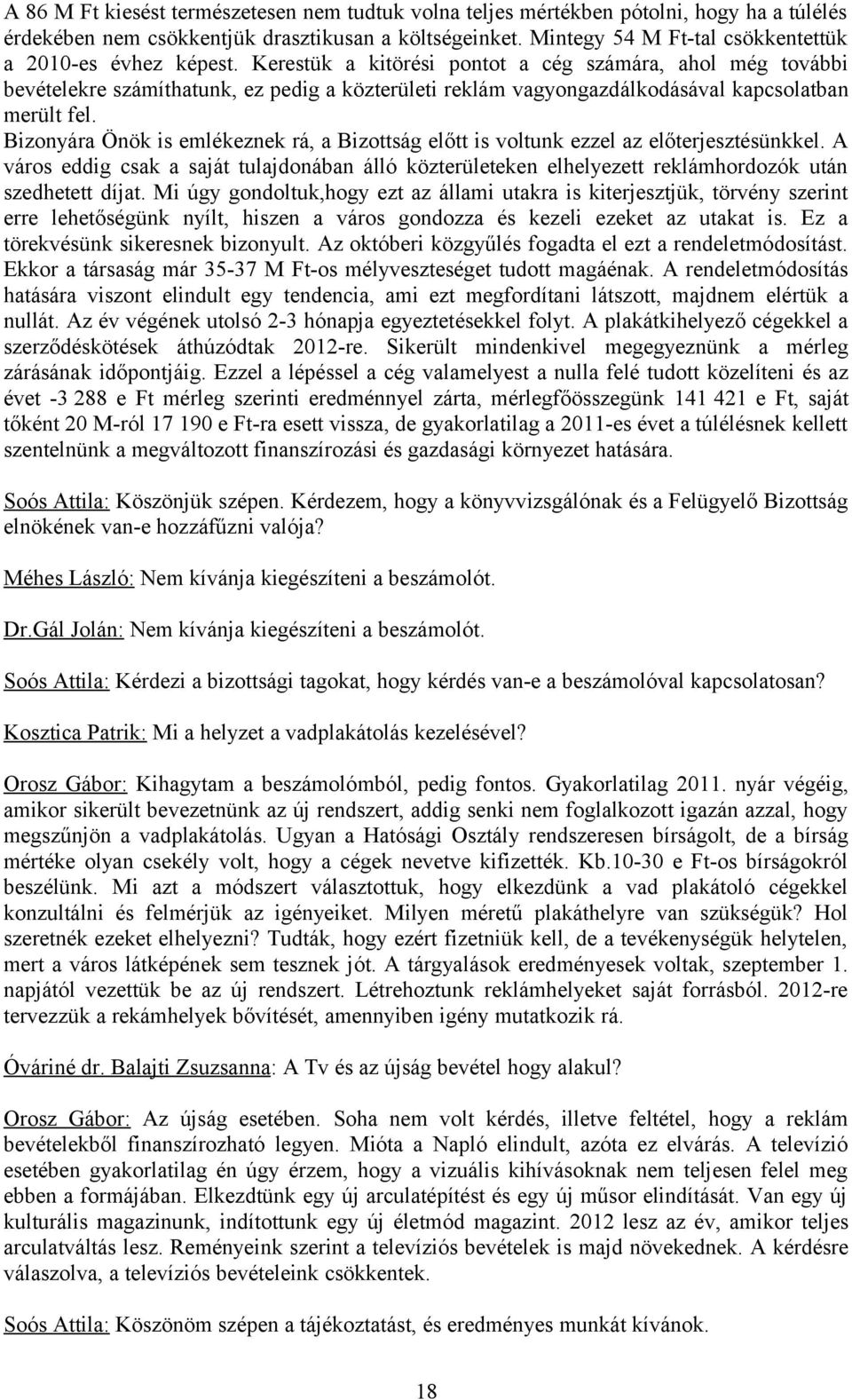Kerestük a kitörési pontot a cég számára, ahol még további bevételekre számíthatunk, ez pedig a közterületi reklám vagyongazdálkodásával kapcsolatban merült fel.