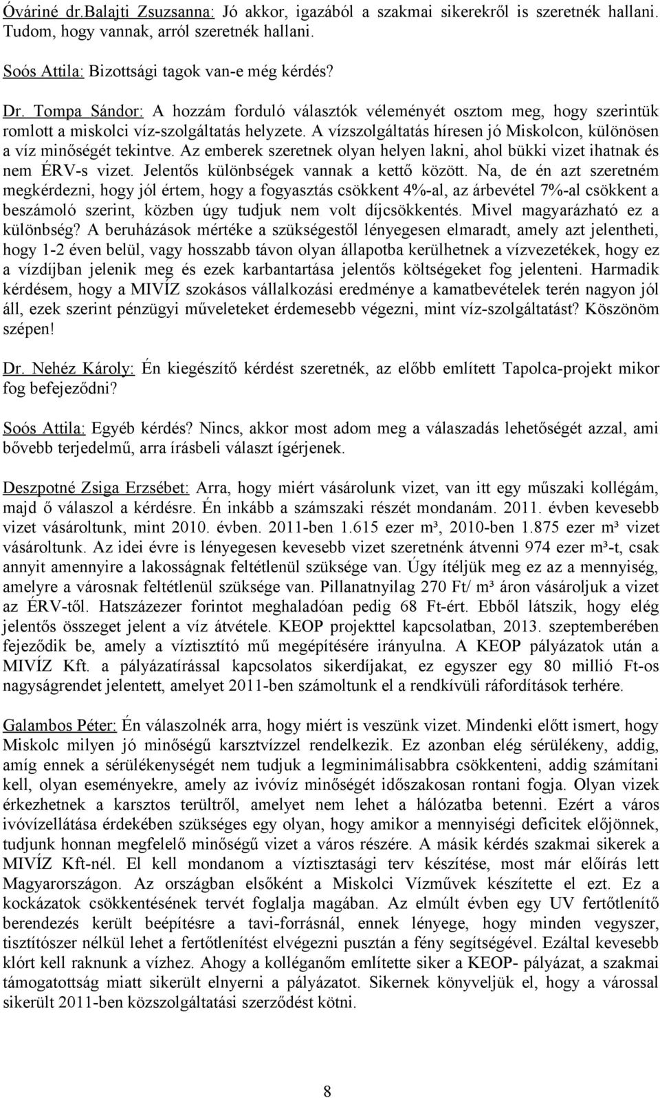 Az emberek szeretnek olyan helyen lakni, ahol bükki vizet ihatnak és nem ÉRV-s vizet. Jelentős különbségek vannak a kettő között.