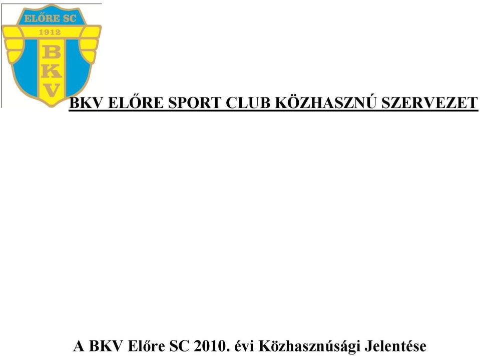 BKV ELŐRE SPORT CLUB KÖZHASZNÚ SZERVEZET. A BKV Előre SC évi Közhasznúsági  Jelentése - PDF Ingyenes letöltés