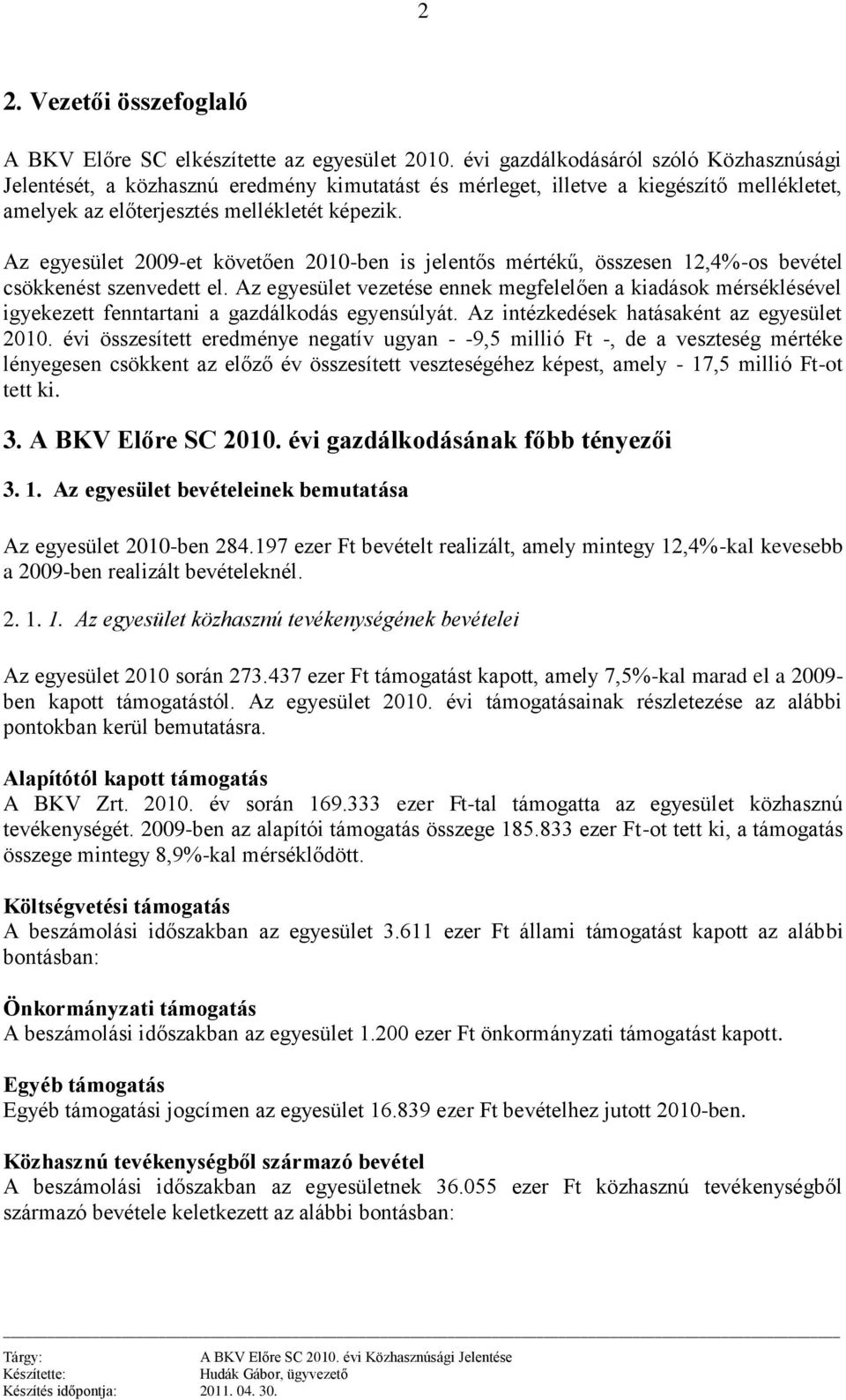 Az egyesület 2009-et követően 2010-ben is jelentős mértékű, összesen 12,4%-os bevétel csökkenést szenvedett el.