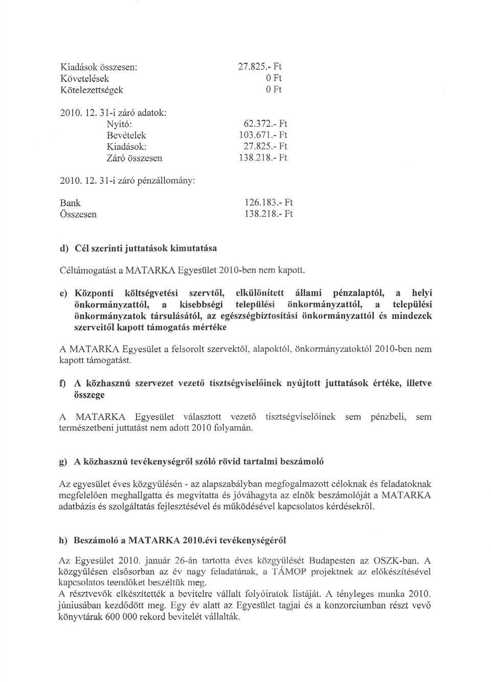 - Ft e) Központi költségvetési szervtől, elkülönített állami pénzalap tói, önkormányzattói, a kisebbségi települési önkormányzattói, a önkormányzatok társulásától, az egészségbiztosítási
