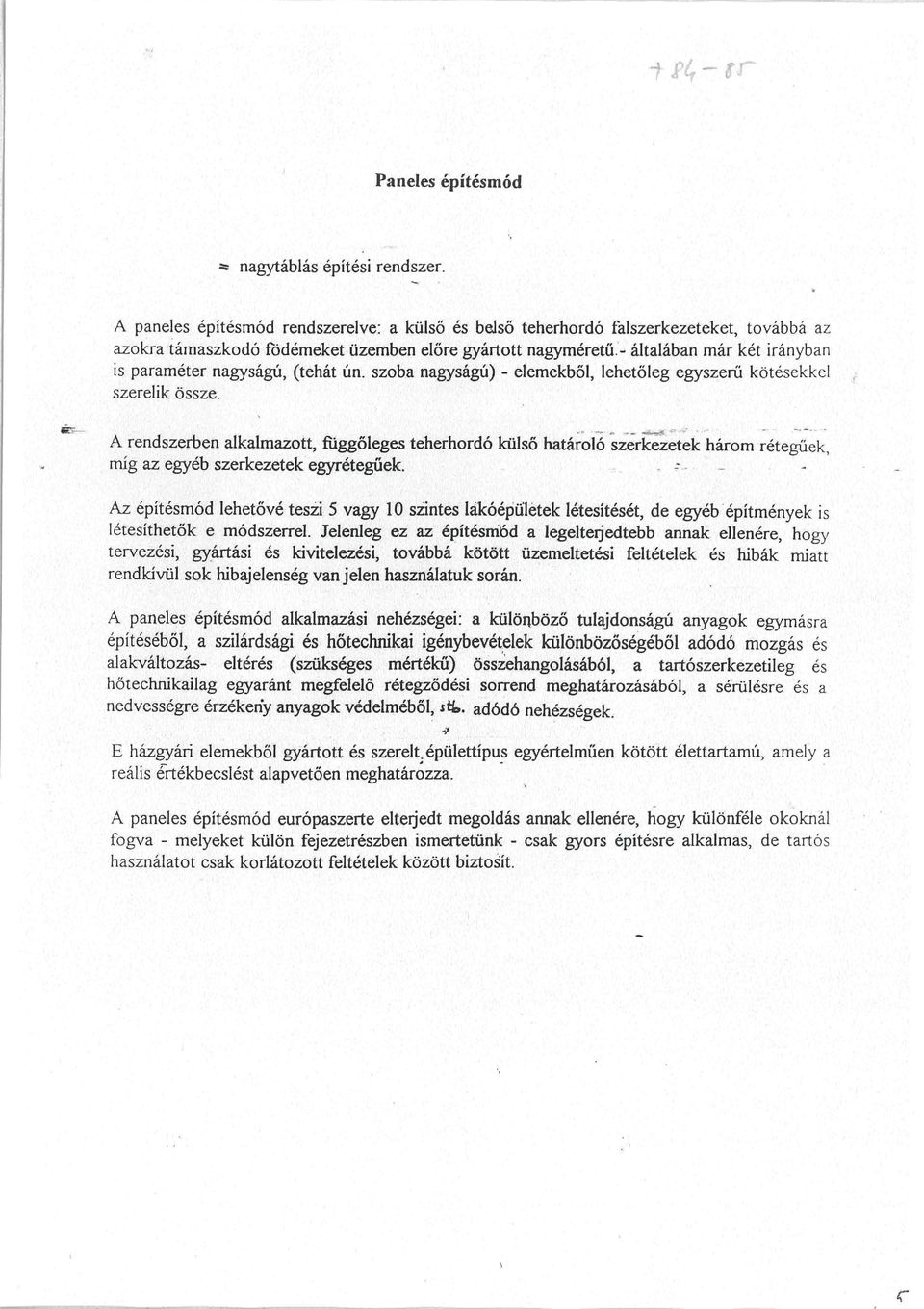 gyártott nagyméretű- általában már két irányban is paraméter nagyságú, (tehát ún. szoba nagyságú) - elemekből, lehetőleg egyszerű kötésekkel '/ szerelik össze.,'"'i:.i:v:i:k,... í v i, ^ r,' "''Í,J.